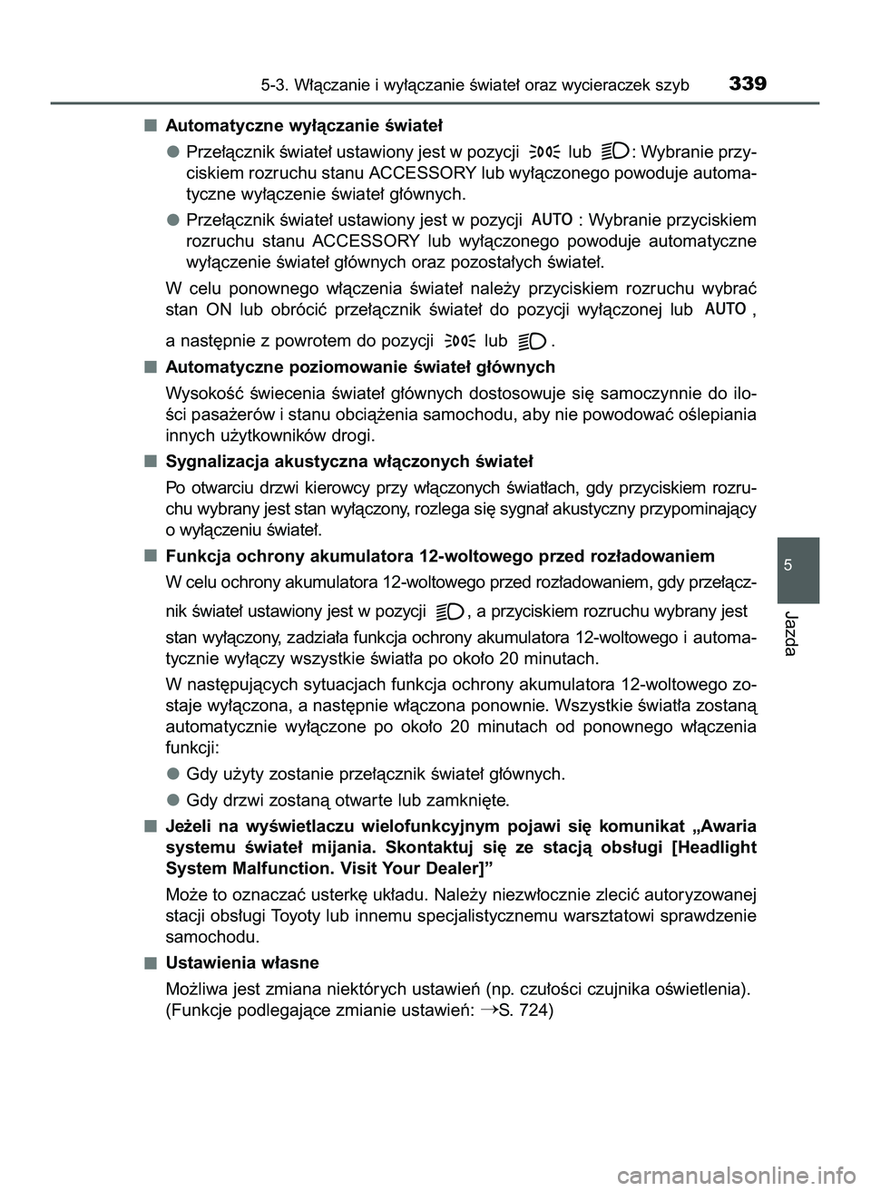 TOYOTA PRIUS PLUG-IN HYBRID 2022  Instrukcja obsługi (in Polish) Automatyczne wy∏àczanie Êwiate∏
Prze∏àcznik Êwiate∏ ustawiony jest w pozycji  lub  : Wybranie przy-
ciskiem rozruchu stanu ACCESSORY lub wy∏àczonego powoduje automa-
tyczne wy∏àczeni