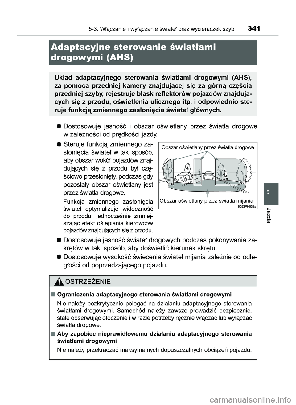 TOYOTA PRIUS PLUG-IN HYBRID 2022  Instrukcja obsługi (in Polish) Dostosowuje  jasnoÊç  i obszar  oÊwietlany  przez  Êwiat∏a  drogowe
w zale˝noÊci od pr´dkoÊci jazdy.
Steruje  funkcjà  zmiennego  za-
s∏oni´cia  Êwiate∏ wtaki  sposób,
aby obszar wok