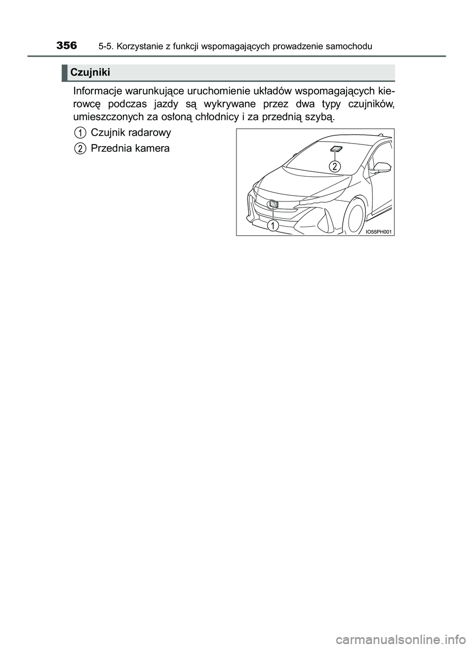 TOYOTA PRIUS PLUG-IN HYBRID 2022  Instrukcja obsługi (in Polish) Informacje warunkujàce uruchomienie uk∏adów wspomagajàcych kie-
rowc´  podczas  jazdy  sà  wykrywane  przez  dwa  typy  czujników,
umieszczonych za os∏onà ch∏odnicy i za przednià szybà.