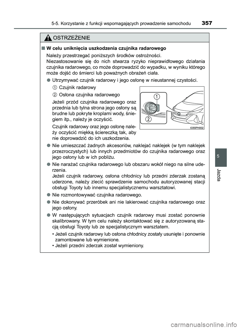 TOYOTA PRIUS PLUG-IN HYBRID 2022  Instrukcja obsługi (in Polish) 5-5. Korzystanie z funkcji wspomagajàcych prowadzenie samochodu357
5
Jazda
W celu unikni´cia uszkodzenia czujnika radarowego
Nale˝y przestrzegaç poni˝szych Êrodków ostro˝noÊci.
Niezastosowan