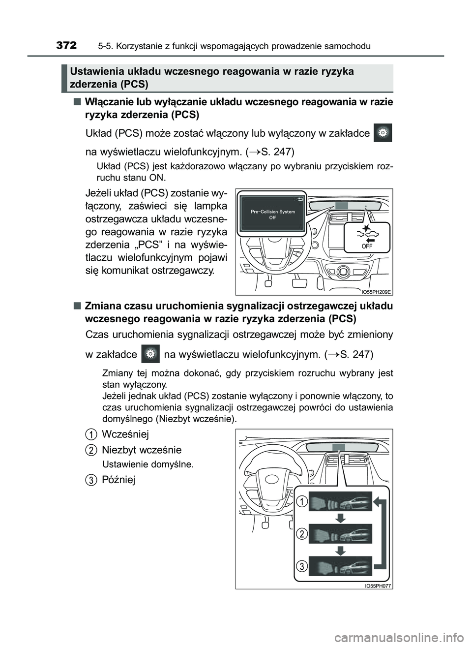 TOYOTA PRIUS PLUG-IN HYBRID 2022  Instrukcja obsługi (in Polish) W∏àczanie lub wy∏àczanie uk∏adu wczesnego reagowania w razie
ryzyka zderzenia (PCS)
Uk∏ad (PCS) mo˝e zostaç w∏àczony lub wy∏àczony w zak∏adce 
na wyÊwietlaczu wielofunkcyjnym. (
