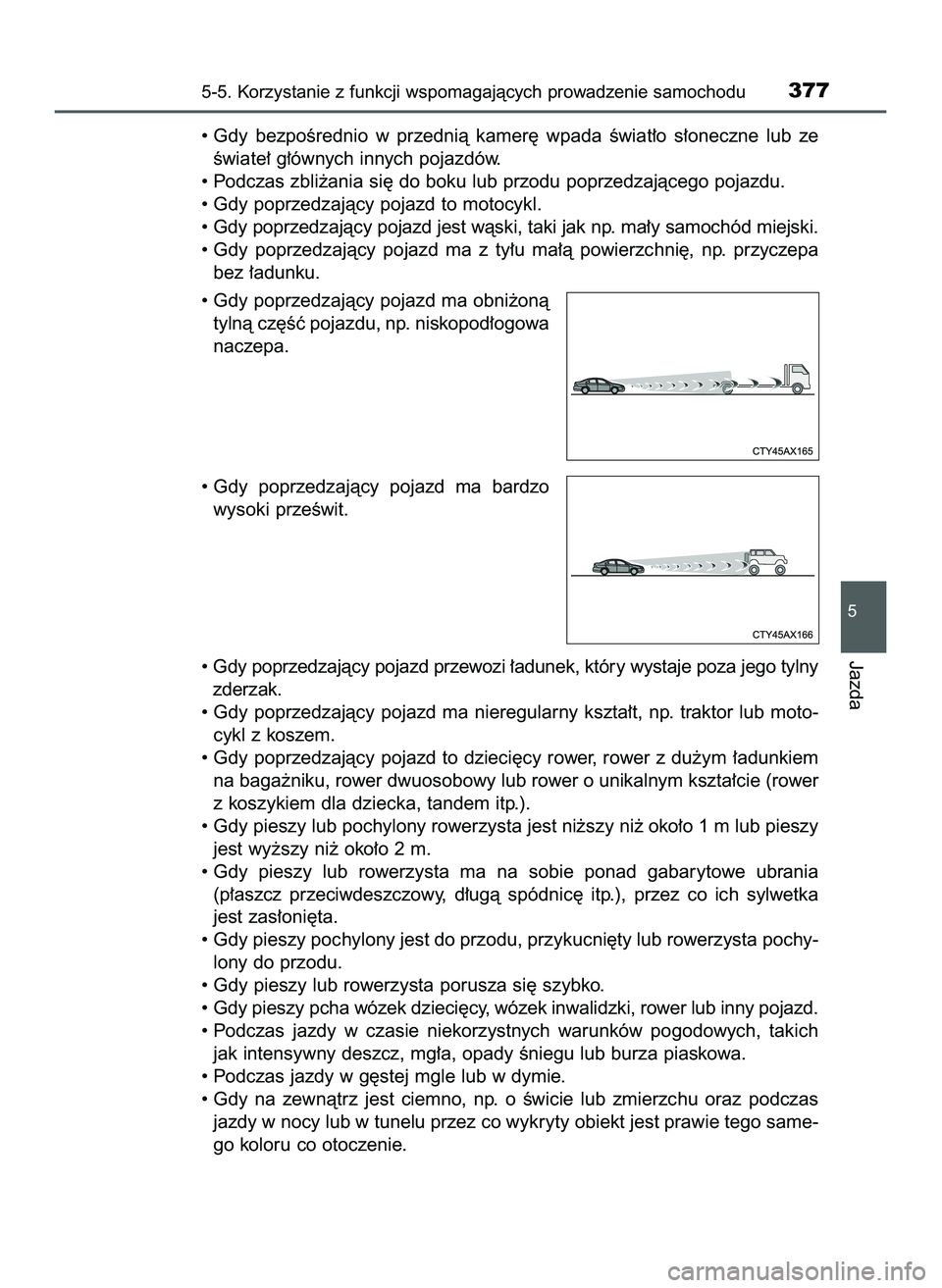 TOYOTA PRIUS PLUG-IN HYBRID 2022  Instrukcja obsługi (in Polish) • Gdy  bezpoÊrednio  w przednià  kamer´  wpada  Êwiat∏o  s∏oneczne  lub  ze
Êwiate∏ g∏ównych innych pojazdów.
• Podczas zbli˝ania si´ do boku lub przodu poprzedzajàcego pojazdu.
