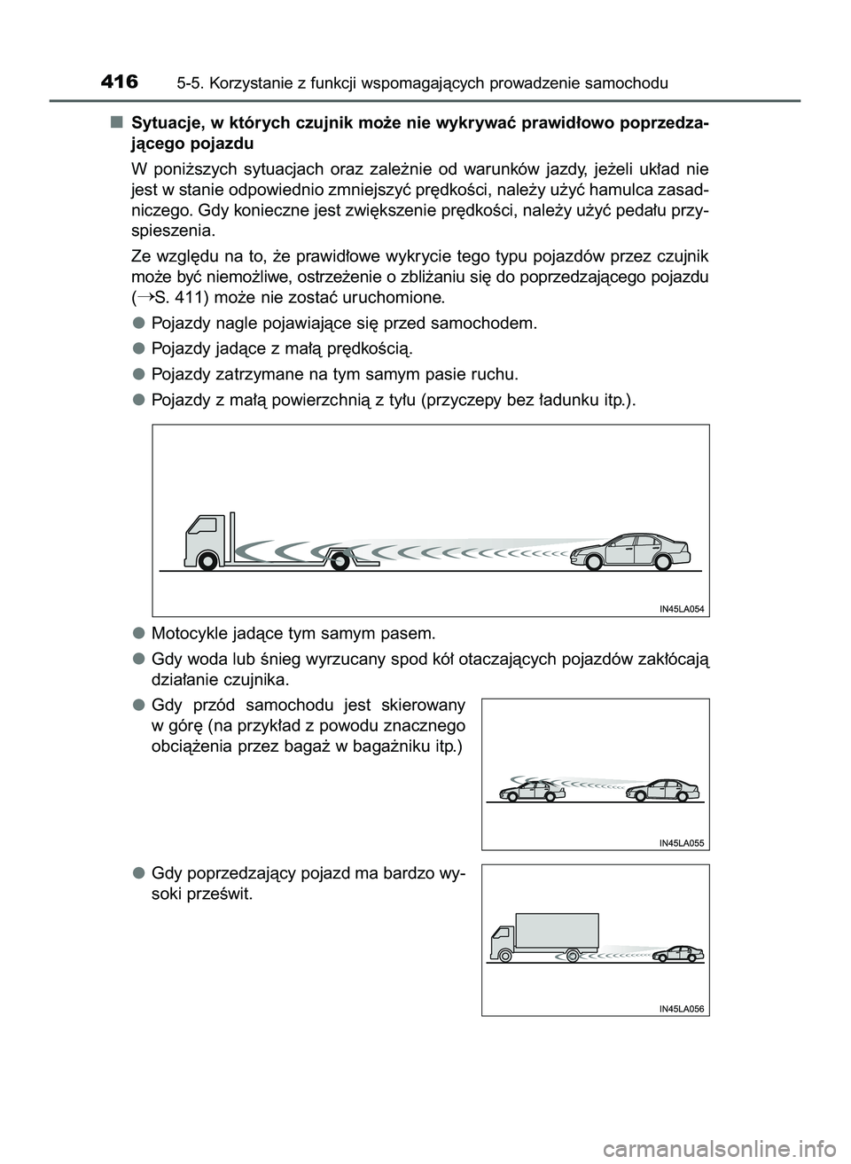 TOYOTA PRIUS PLUG-IN HYBRID 2022  Instrukcja obsługi (in Polish) Sytuacje, w których czujnik mo˝e nie wykrywaç prawid∏owo poprzedza-
jàcego pojazdu
W poni˝szych  sytuacjach  oraz  zale˝nie  od  warunków  jazdy,  je˝eli  uk∏ad  nie
jest w stanie odpowied