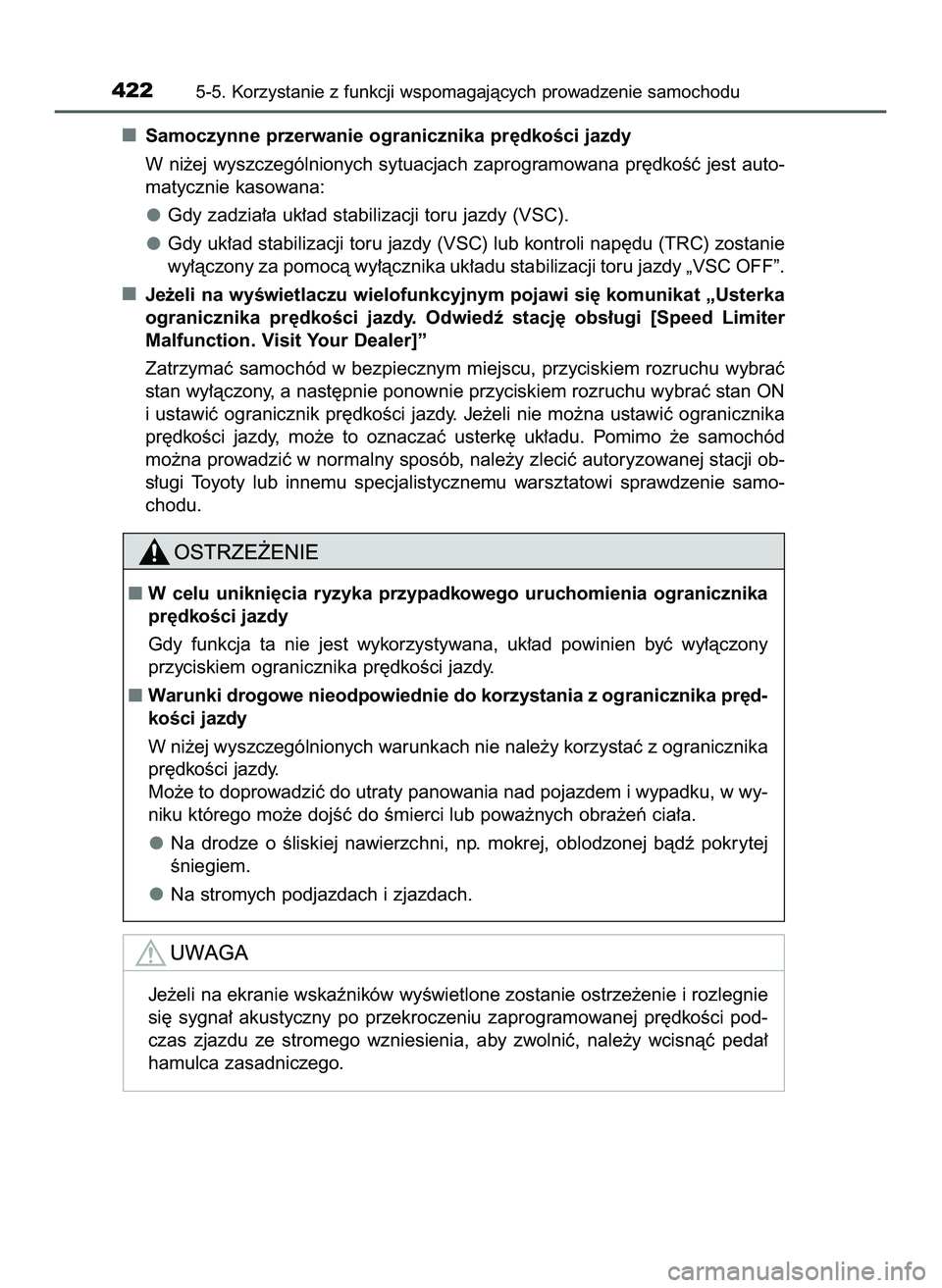 TOYOTA PRIUS PLUG-IN HYBRID 2022  Instrukcja obsługi (in Polish) Samoczynne przerwanie ogranicznika pr´dkoÊci jazdy
W ni˝ej wyszczególnionych sytuacjach zaprogramowana pr´dkoÊç jest auto-
matycznie kasowana:
Gdy zadzia∏a uk∏ad stabilizacji toru jazdy (VS