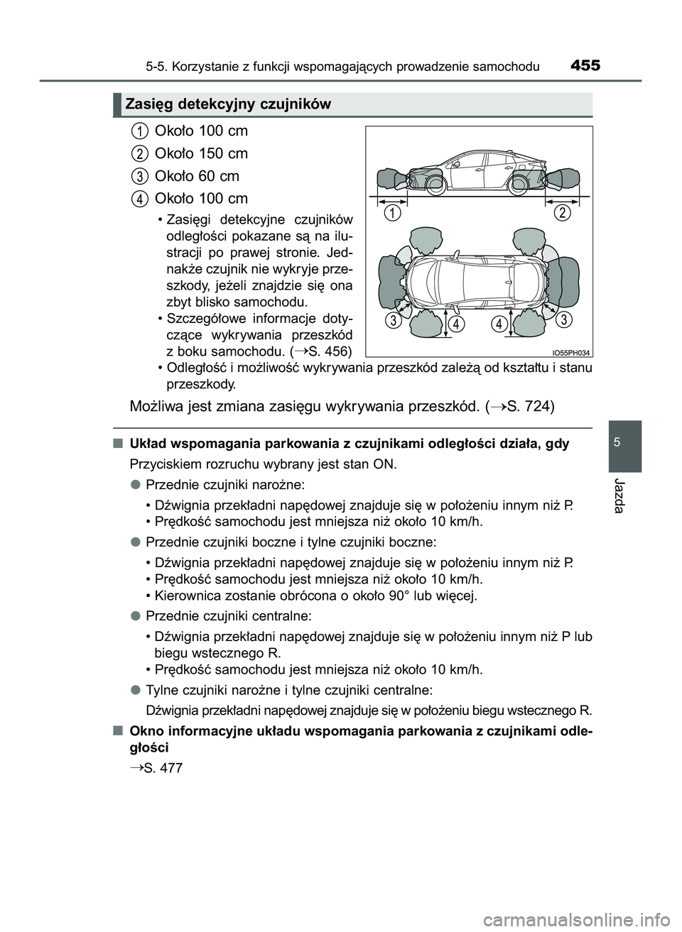 TOYOTA PRIUS PLUG-IN HYBRID 2022  Instrukcja obsługi (in Polish) Oko∏o 100 cm
Oko∏o 150 cm
Oko∏o 60 cm
Oko∏o 100 cm
• Zasi´gi  detekcyjne  czujników
odleg∏oÊci  pokazane  sà  na  ilu-
stracji  po  prawej  stronie.  Jed-
nak˝e czujnik nie wykryje pr