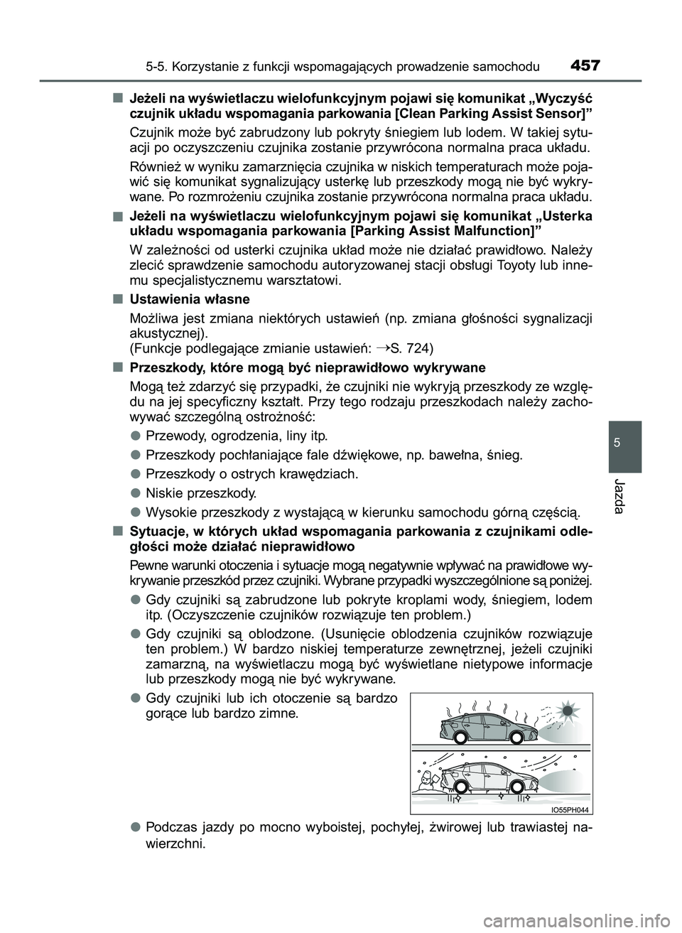 TOYOTA PRIUS PLUG-IN HYBRID 2022  Instrukcja obsługi (in Polish) Je˝eli na wyÊwietlaczu wielofunkcyjnym pojawi si´ komunikat „WyczyÊç
czujnik uk∏adu wspomagania parkowania [Clean Parking Assist Sensor]”
Czujnik mo˝e byç zabrudzony lub pokryty Êniegiem