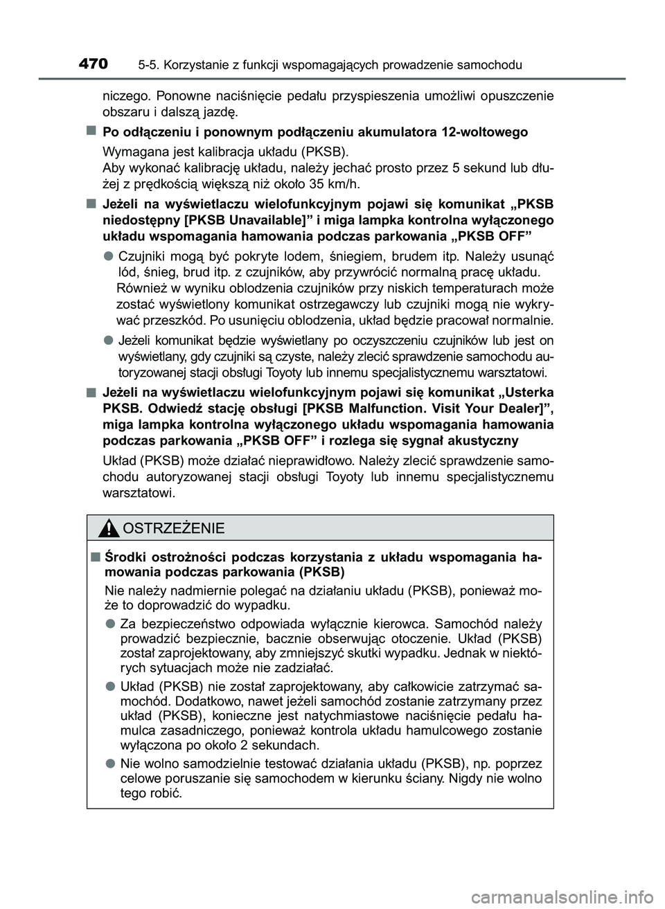 TOYOTA PRIUS PLUG-IN HYBRID 2022  Instrukcja obsługi (in Polish) niczego.  Ponowne  naciÊni´cie  peda∏u  przyspieszenia  umo˝liwi  opuszczenie
obszaru i dalszà jazd´.
Po od∏àczeniu i ponownym pod∏àczeniu akumulatora 12-woltowego
Wymagana jest kalibracj