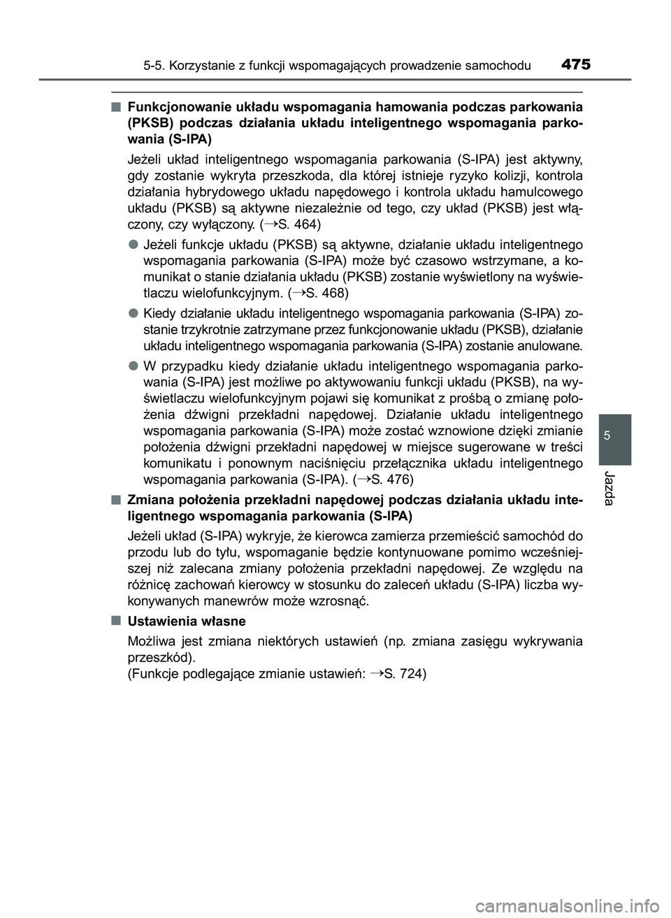 TOYOTA PRIUS PLUG-IN HYBRID 2022  Instrukcja obsługi (in Polish) Funkcjonowanie uk∏adu wspomagania hamowania podczas parkowania
(PKSB)  podczas  dzia∏ania  uk∏adu  inteligentnego  wspomagania  parko-
wania (S-IPA)
Je˝eli  uk∏ad  inteligentnego  wspomagania