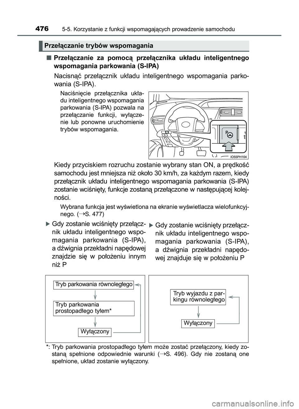 TOYOTA PRIUS PLUG-IN HYBRID 2022  Instrukcja obsługi (in Polish) 477
Prze∏àczanie  za  pomocà  prze∏àcznika  uk∏adu  inteligentnego
wspomagania parkowania (S-IPA)
Nacisnàç  prze∏àcznik  uk∏adu  inteligentnego  wspomagania  parko-
wania (S-IPA).
Naci