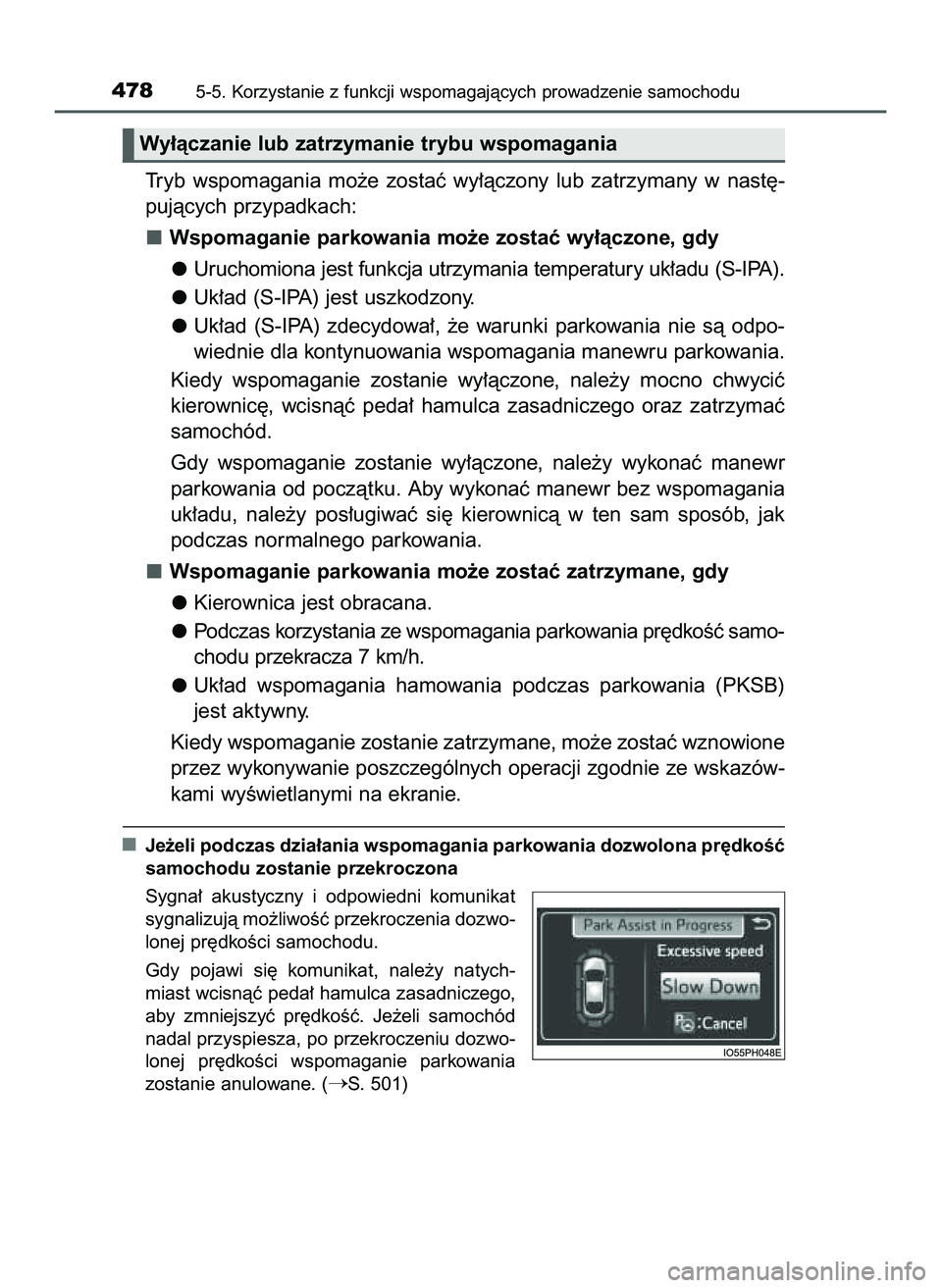 TOYOTA PRIUS PLUG-IN HYBRID 2022  Instrukcja obsługi (in Polish) Tryb  wspomagania  mo˝e  zostaç  wy∏àczony  lub  zatrzymany  w nast´-
pujàcych przypadkach:
Wspomaganie parkowania mo˝e zostaç wy∏àczone, gdy
Uruchomiona jest funkcja utrzymania temperatur