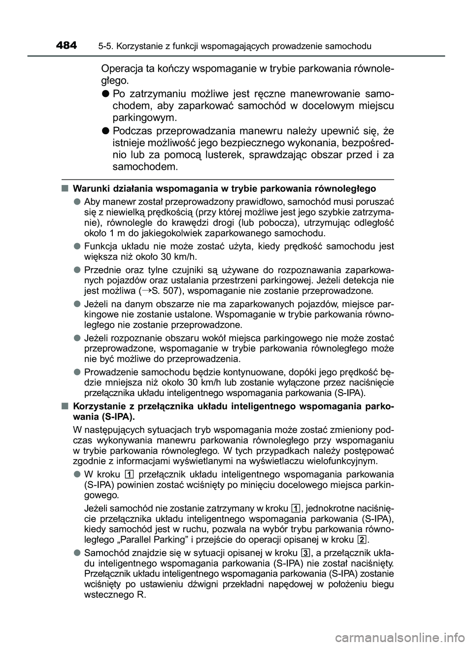 TOYOTA PRIUS PLUG-IN HYBRID 2022  Instrukcja obsługi (in Polish) Operacja ta koƒczy wspomaganie w trybie parkowania równole-
g∏ego.
Po  zatrzymaniu  mo˝liwe  jest  r´czne  manewrowanie  samo-
chodem,  aby  zaparkowaç  samochód  w docelowym  miejscu
parkingo