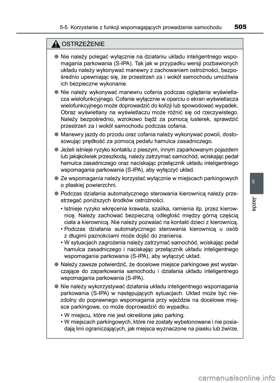 TOYOTA PRIUS PLUG-IN HYBRID 2022  Instrukcja obsługi (in Polish) 5-5. Korzystanie z funkcji wspomagajàcych prowadzenie samochodu505
5
Jazda
Nie  nale˝y  polegaç  wy∏àcznie  na  dzia∏aniu  uk∏adu  inteligentnego  wspo-
magania parkowania (S-IPA). Tak jak w
