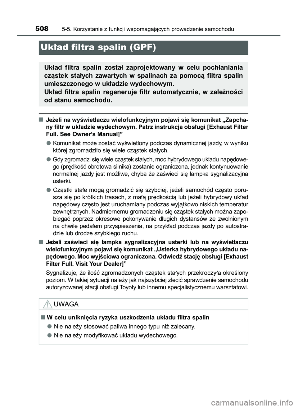 TOYOTA PRIUS PLUG-IN HYBRID 2022  Instrukcja obsługi (in Polish) Je˝eli na wyÊwietlaczu wielofunkcyjnym pojawi si´ komunikat „Zapcha-
ny filtr w uk∏adzie wydechowym. Patrz instrukcja obs∏ugi [Exhaust Filter
Full. See Owner’s Manual]”
Komunikat mo˝e zo
