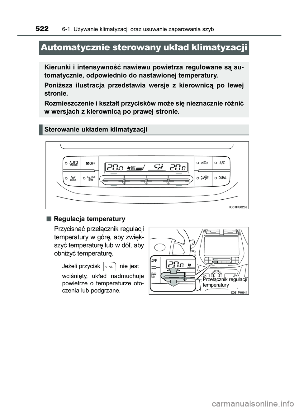 TOYOTA PRIUS PLUG-IN HYBRID 2022  Instrukcja obsługi (in Polish) Regulacja temperatury
Przycisnàç prze∏àcznik regulacji
temperatury  w gór´,  aby  zwi´k-
szyç temperatur´ lub w dó∏, aby
obni˝yç temperatur´.
Je˝eli przycisk  nie jest 
wciÊni´ty,  
