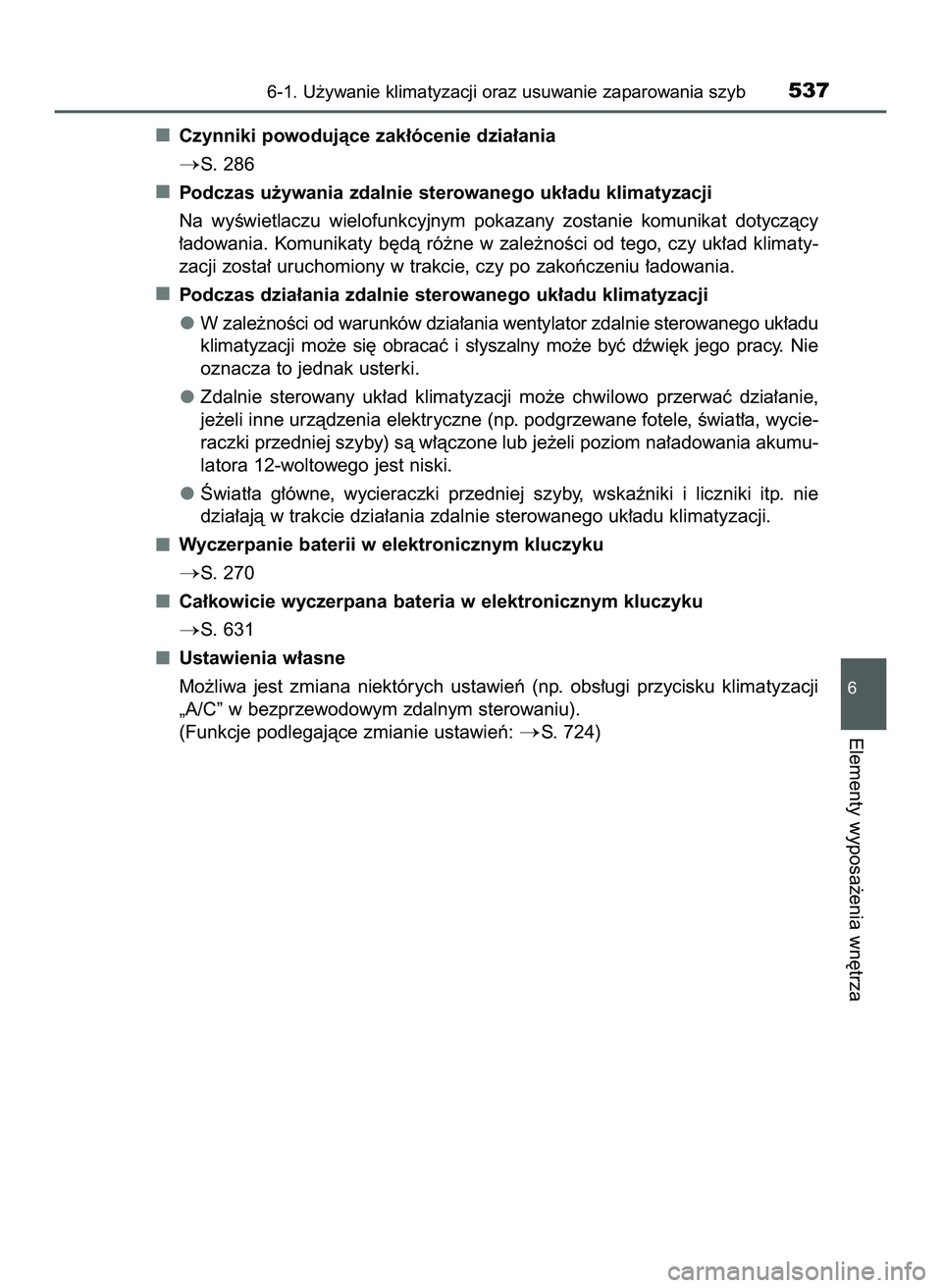 TOYOTA PRIUS PLUG-IN HYBRID 2022  Instrukcja obsługi (in Polish) Czynniki powodujàce zak∏ócenie dzia∏ania
S. 286
Podczas u˝ywania zdalnie sterowanego uk∏adu klimatyzacji
Na  wyÊwietlaczu  wielofunkcyjnym  pokazany  zostanie  komunikat  dotyczàcy
∏adow