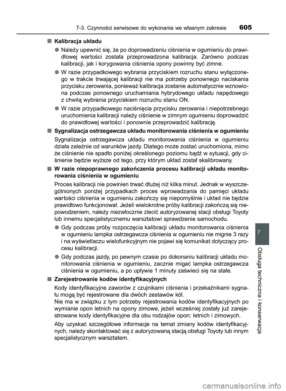 TOYOTA PRIUS PLUG-IN HYBRID 2022  Instrukcja obsługi (in Polish) Kalibracja uk∏adu
Nale˝y upewniç si´, ˝e po doprowadzeniu ciÊnienia w ogumieniu do prawi-
d∏owej  war toÊci  zosta∏a  przeprowadzona  kalibracja.  Zarówno  podczas
kalibracji, jak i koryg
