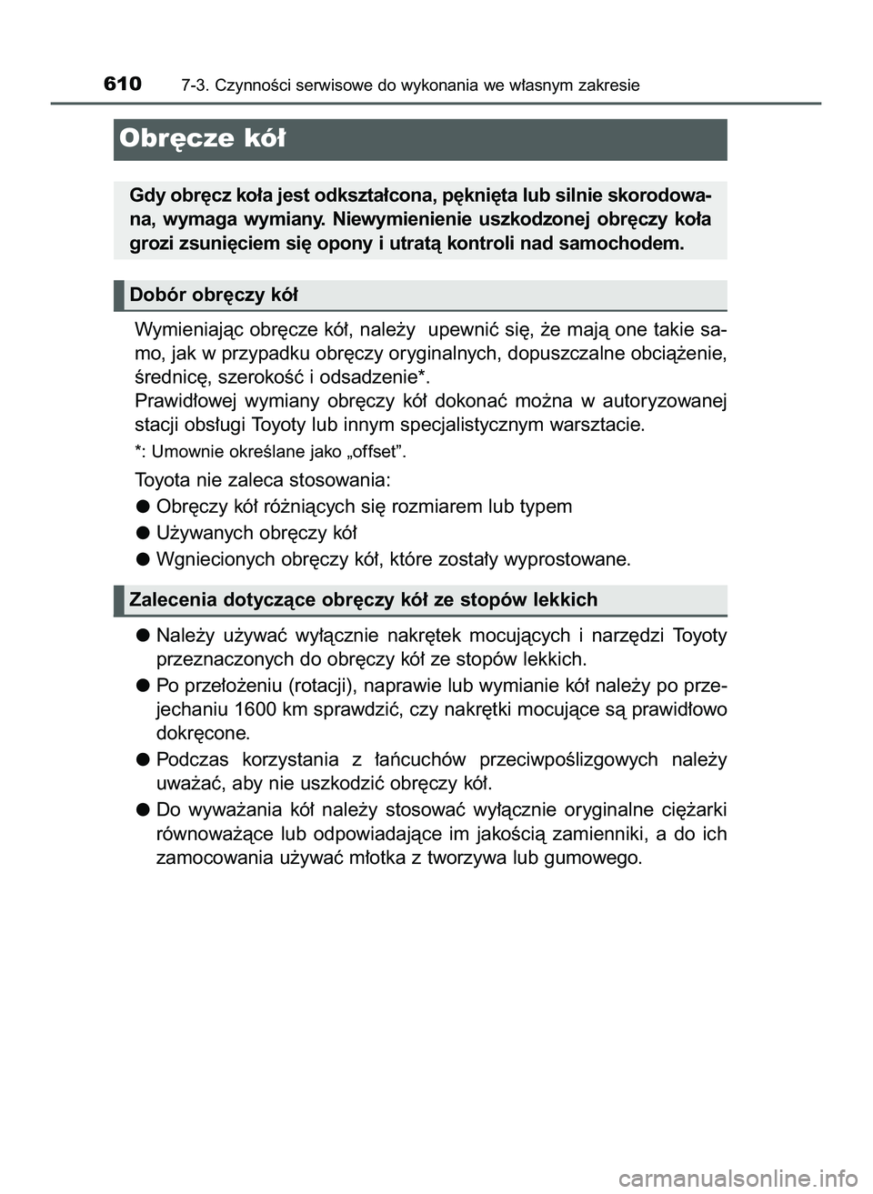 TOYOTA PRIUS PLUG-IN HYBRID 2022  Instrukcja obsługi (in Polish) Wymieniajàc  obr´cze  kó∏,  nale˝y    upewniç  si´,  ˝e  majà  one  takie  sa-
mo, jak w przypadku obr´czy oryginalnych, dopuszczalne obcià˝enie,
Êrednic´, szerokoÊç i odsadzenie*.
Pr