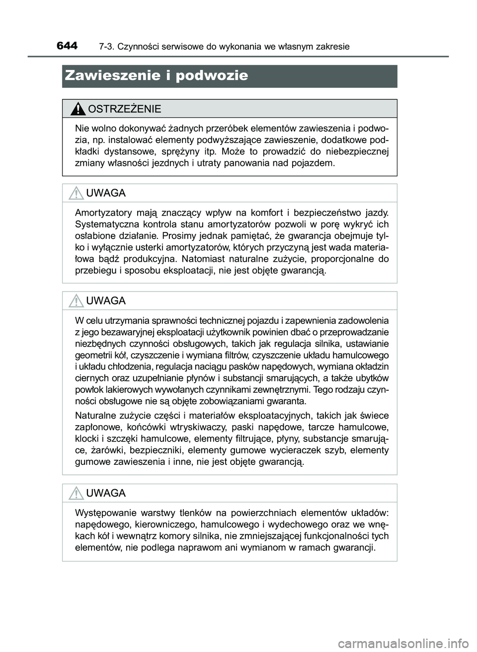 TOYOTA PRIUS PLUG-IN HYBRID 2022  Instrukcja obsługi (in Polish) 6447-3. CzynnoÊci serwisowe do wykonania we w∏asnym zakresie
Zawieszenie i podwozie
Nie wolno dokonywaç ˝adnych przeróbek elementów zawieszenia i podwo-
zia, np. instalowaç elementy podwy˝sza