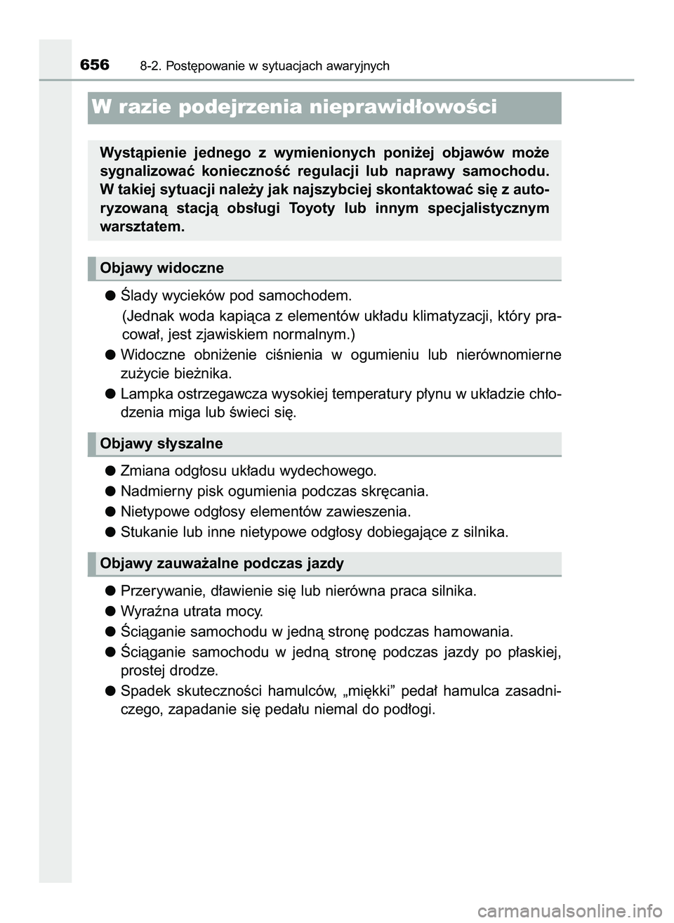 TOYOTA PRIUS PLUG-IN HYBRID 2022  Instrukcja obsługi (in Polish) Âlady wycieków pod samochodem.
(Jednak woda kapiàca z elementów uk∏adu klimatyzacji, który pra-
cowa∏, jest zjawiskiem normalnym.)
Widoczne  obni˝enie  ciÊnienia  w ogumieniu lub  nierówno