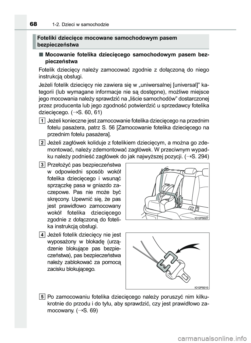 TOYOTA PRIUS PLUG-IN HYBRID 2022  Instrukcja obsługi (in Polish) Mocowanie  fotelika  dzieci´cego  samochodowym  pasem  bez-
pieczeƒstwa
Fotelik  dzieci´cy  nale˝y  zamocowaç  zgodnie  z do∏àczonà  do  niego
instrukcjà obs∏ugi.
Je˝eli fotelik dzieci´c