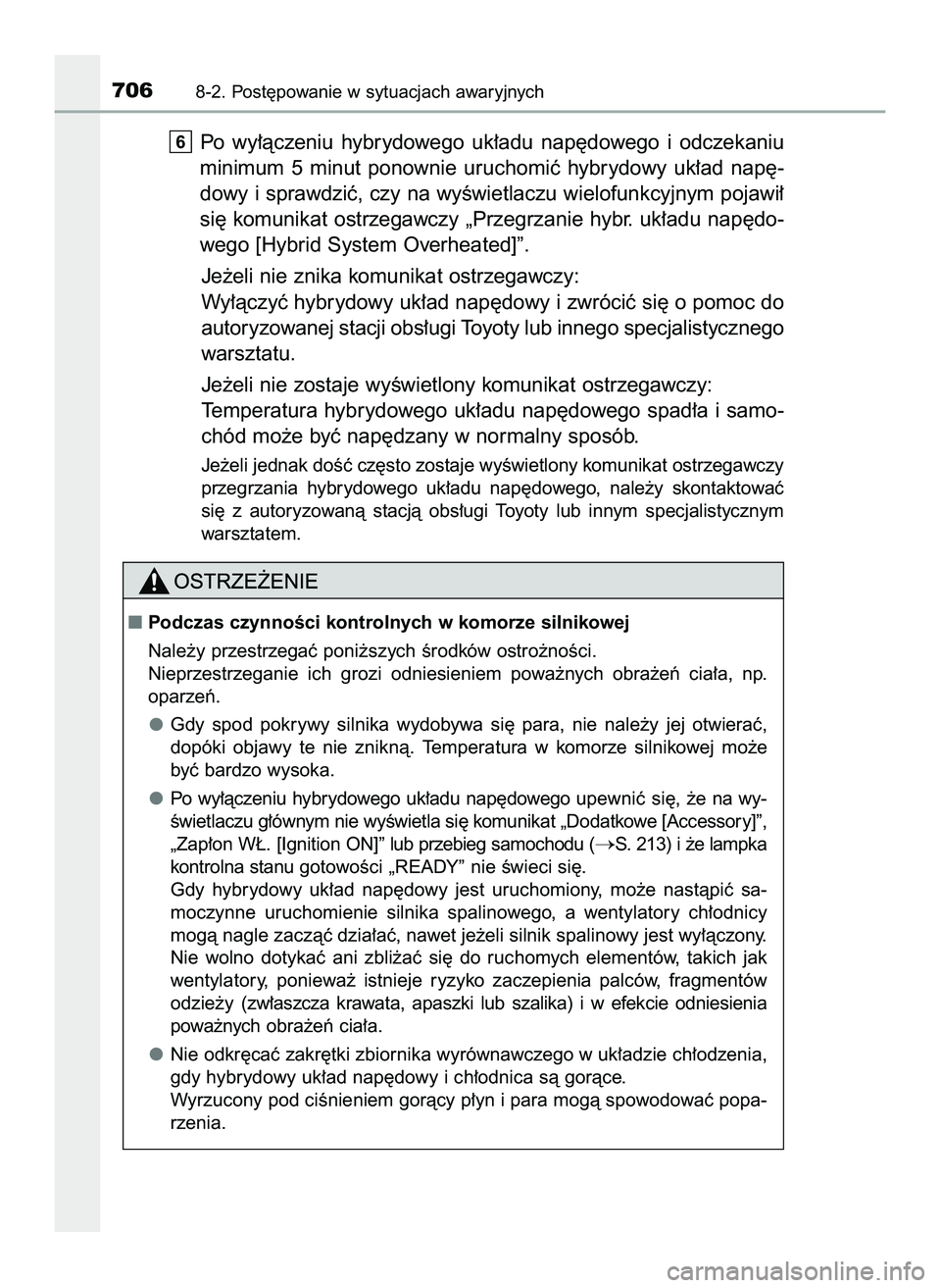 TOYOTA PRIUS PLUG-IN HYBRID 2022  Instrukcja obsługi (in Polish) Po  wy∏àczeniu  hybrydowego  uk∏adu  nap´dowego  i odczekaniu
minimum  5  minut  ponownie  uruchomiç  hybrydowy  uk∏ad  nap´-
dowy i sprawdziç, czy na wyÊwietlaczu wielofunkcyjnym pojawi