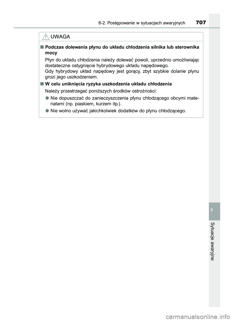 TOYOTA PRIUS PLUG-IN HYBRID 2022  Instrukcja obsługi (in Polish) 8-2. Post´powanie w sytuacjach awaryjnych707
8
Sytuacje awaryjne
Podczas dolewania p∏ynu do uk∏adu ch∏odzenia silnika lub sterownika
mocy
P∏yn do uk∏adu ch∏odzenia nale˝y dolewaç powol