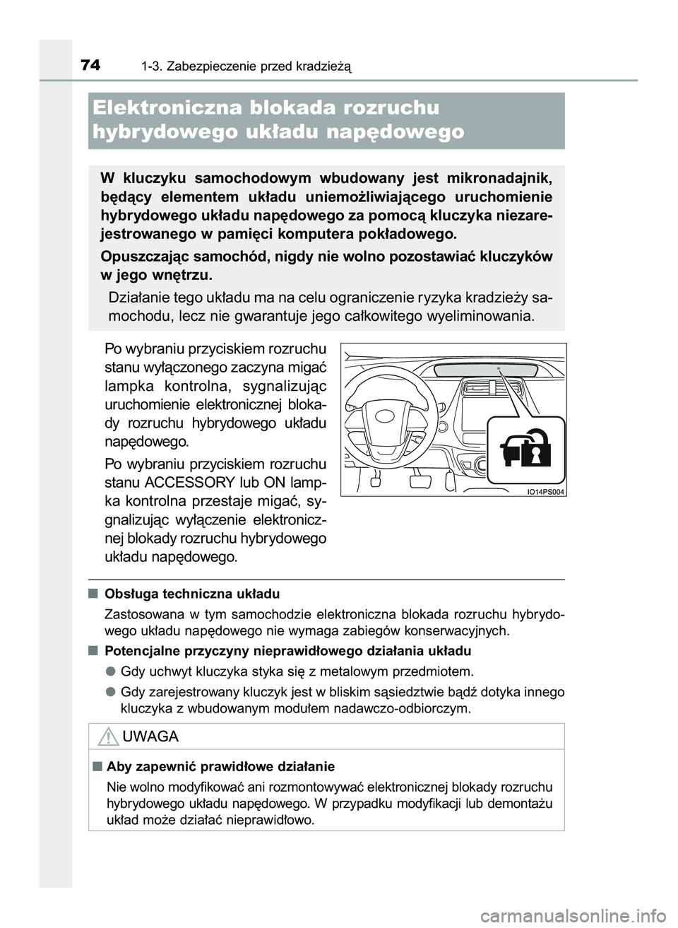 TOYOTA PRIUS PLUG-IN HYBRID 2022  Instrukcja obsługi (in Polish) Po wybraniu przyciskiem rozruchu
stanu wy∏àczonego zaczyna migaç
lampka  kontrolna,  sygnalizujàc
uruchomienie  elektronicznej  bloka-
dy  rozruchu  hybrydowego  uk∏adu
nap´dowego.
Po  wybrani