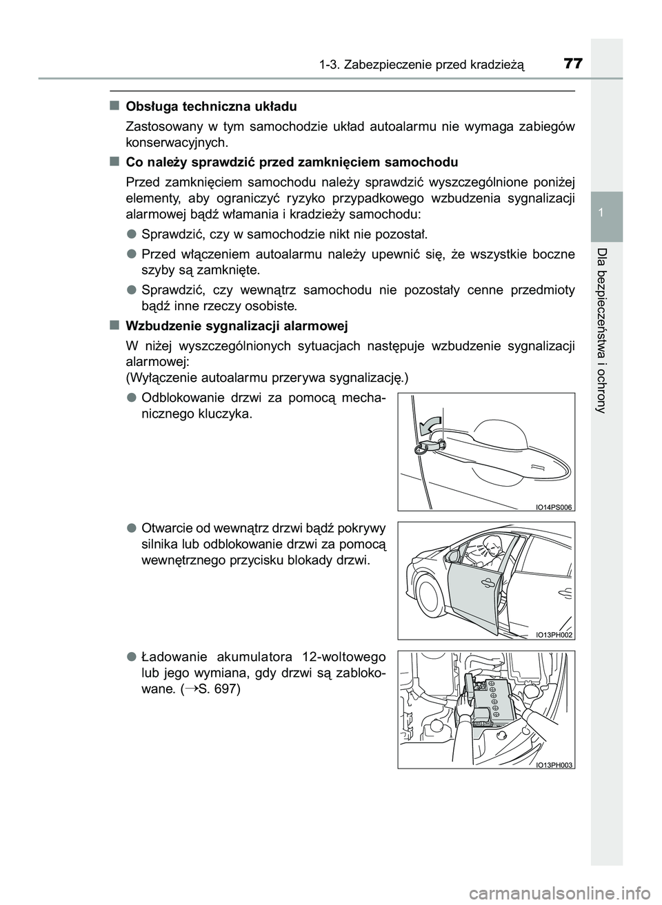 TOYOTA PRIUS PLUG-IN HYBRID 2022  Instrukcja obsługi (in Polish) Obs∏uga techniczna uk∏adu
Zastosowany  w tym  samochodzie  uk∏ad  autoalarmu  nie  wymaga  zabiegów
konserwacyjnych.
Co nale˝y sprawdziç przed zamkni´ciem samochodu
Przed  zamkni´ciem  samo