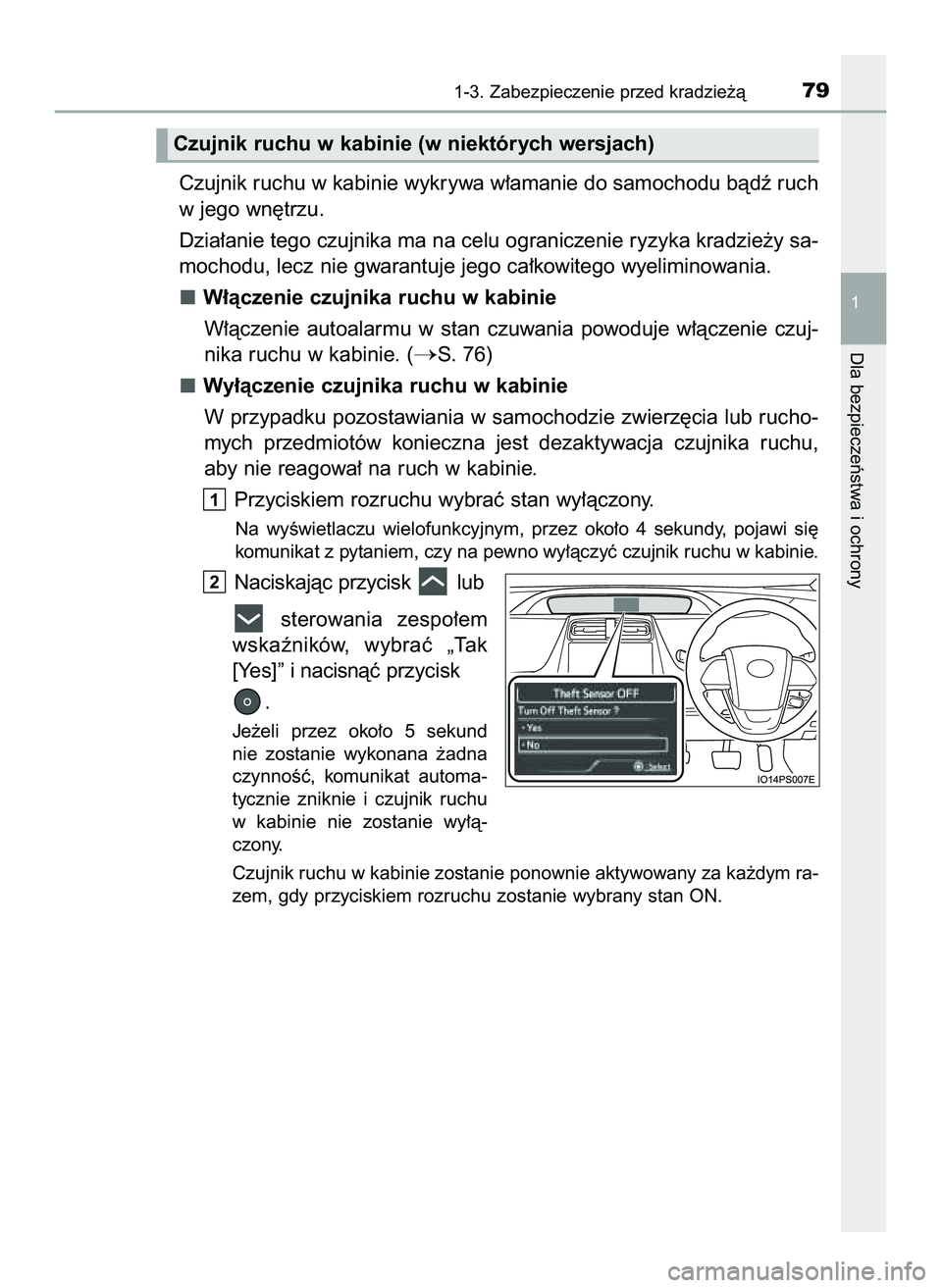 TOYOTA PRIUS PLUG-IN HYBRID 2022  Instrukcja obsługi (in Polish) Czujnik ruchu w kabinie wykrywa w∏amanie do samochodu bàdê ruch
w jego wn´trzu.
Dzia∏anie tego czujnika ma na celu ograniczenie ryzyka kradzie˝y sa-
mochodu, lecz nie gwarantuje jego ca∏kowi