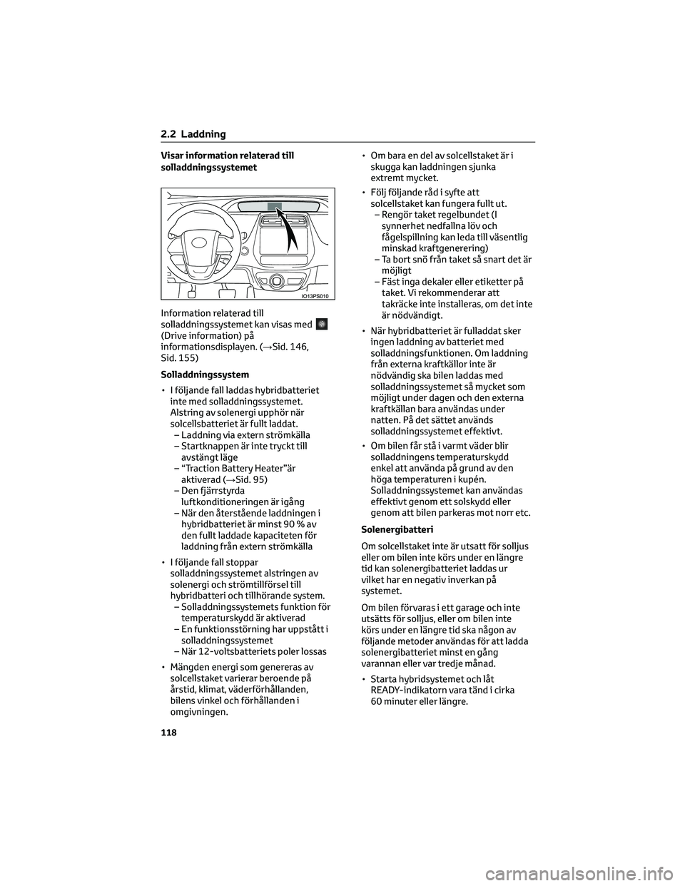 TOYOTA PRIUS PLUG-IN HYBRID 2022 Bruksanvisningar (in Swedish) Visar information relaterad till
solladdningssystemet
Information relaterad till
solladdningssystemet kan visas med
(Drive information) på
informationsdisplayen. (→Sid. 146,
Sid. 155)
Solladdningss TOYOTA PRIUS PLUG-IN HYBRID 2022 Bruksanvisningar (in Swedish) Visar information relaterad till
solladdningssystemet
Information relaterad till
solladdningssystemet kan visas med
(Drive information) på
informationsdisplayen. (→Sid. 146,
Sid. 155)
Solladdningss