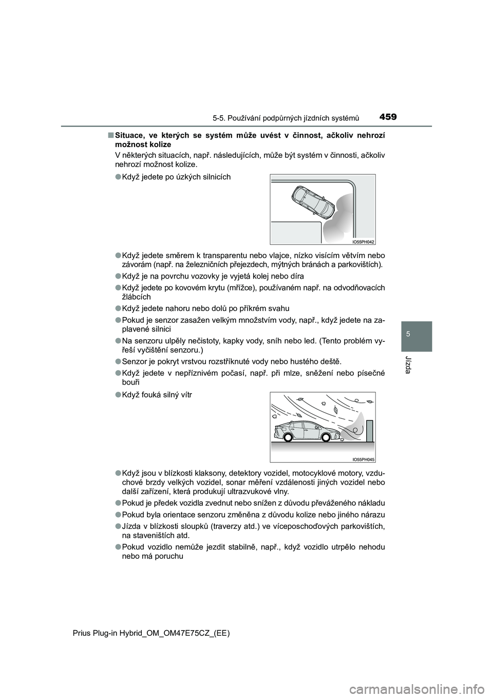 TOYOTA PRIUS PLUG-IN HYBRID 2022 Návod na použití (in Czech) 4595-5. Používání podpůrných jízdních systémů
Prius Plug-in Hybrid_OM_OM47E75CZ_(EE)
5
Jízda
■Situace, ve kterých se systém může uvést v činnost, ačkoliv nehrozí
možno TOYOTA PRIUS PLUG-IN HYBRID 2022 Návod na použití (in Czech) 4595-5. Používání podpůrných jízdních systémů
Prius Plug-in Hybrid_OM_OM47E75CZ_(EE)
5
Jízda
■Situace, ve kterých se systém může uvést v činnost, ačkoliv nehrozí
možno