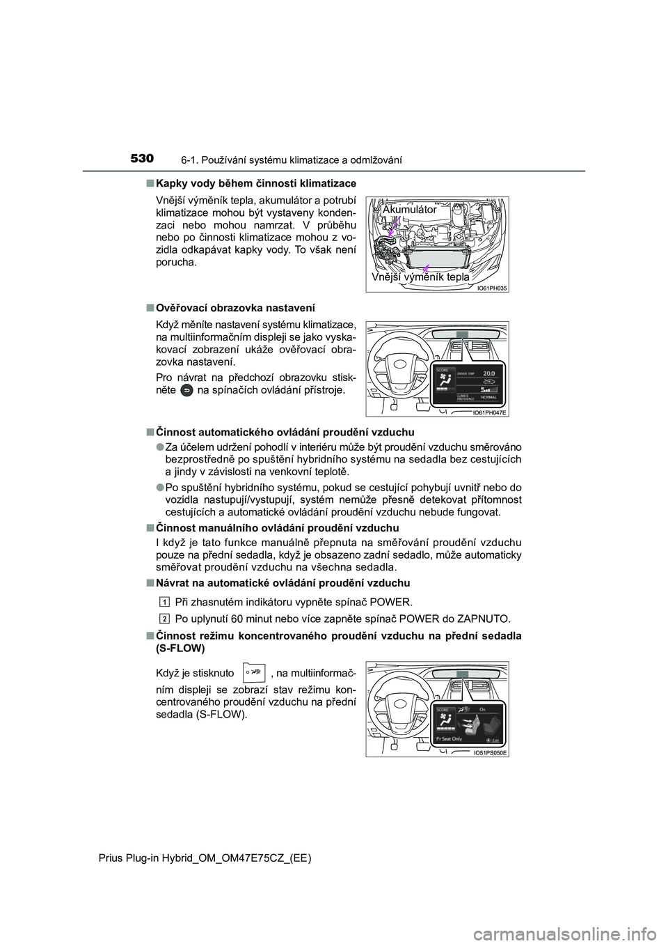 TOYOTA PRIUS PLUG-IN HYBRID 2022 Návod na použití (in Czech) 5306-1. Používání systému klimatizace a odmlžování
Prius Plug-in Hybrid_OM_OM47E75CZ_(EE)
■ Kapky vody během činnosti klimatizace
■ Ověřovací obrazovka nastavení
■ Činnost auto TOYOTA PRIUS PLUG-IN HYBRID 2022 Návod na použití (in Czech) 5306-1. Používání systému klimatizace a odmlžování
Prius Plug-in Hybrid_OM_OM47E75CZ_(EE)
■ Kapky vody během činnosti klimatizace
■ Ověřovací obrazovka nastavení
■ Činnost auto