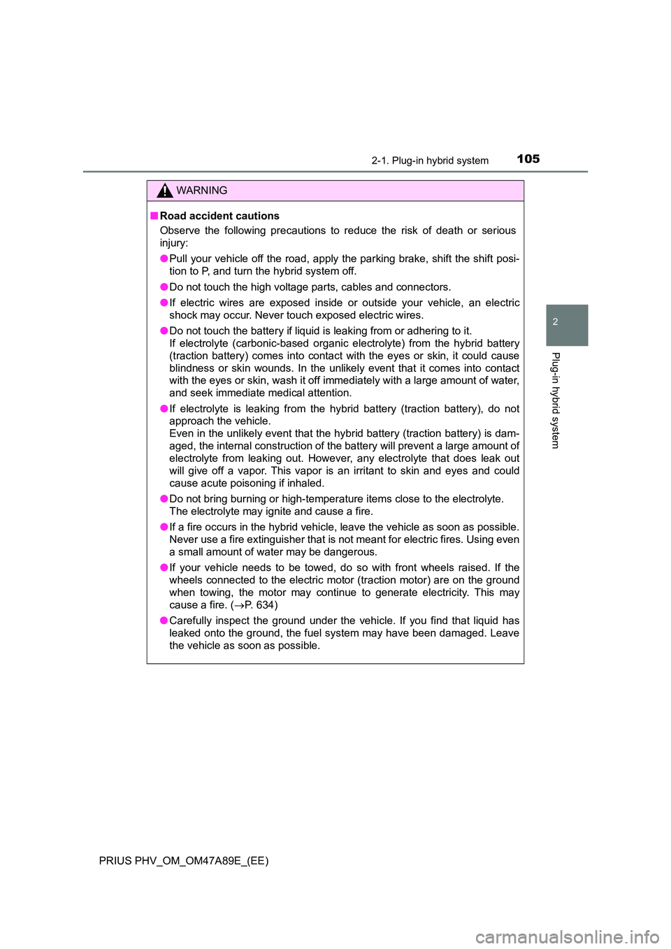 TOYOTA PRIUS PLUG-IN HYBRID 2016 Owners Manual 1052-1. Plug-in hybrid system
2
Plug-in hybrid system
PRIUS PHV_OM_OM47A89E_(EE)
WARNING
■Road accident cautions
Observe the following precautions to reduce the risk of death or serious
injury:
TOYOTA PRIUS PLUG-IN HYBRID 2016 Owners Manual 1052-1. Plug-in hybrid system
2
Plug-in hybrid system
PRIUS PHV_OM_OM47A89E_(EE)
WARNING
■Road accident cautions
Observe the following precautions to reduce the risk of death or serious
injury: