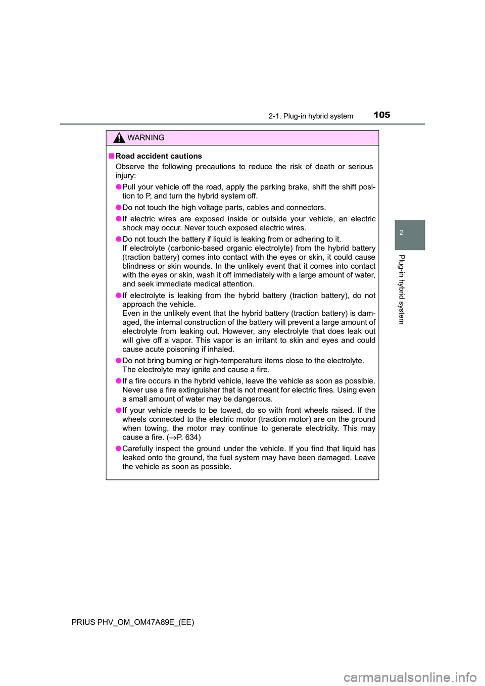 TOYOTA PRIUS PLUG-IN HYBRID 2017  Owners Manual 1052-1. Plug-in hybrid system
2
Plug-in hybrid system
PRIUS PHV_OM_OM47A89E_(EE)
WARNING
■Road accident cautions 
Observe the following precautions to reduce the risk of death or serious 
injury: 
�