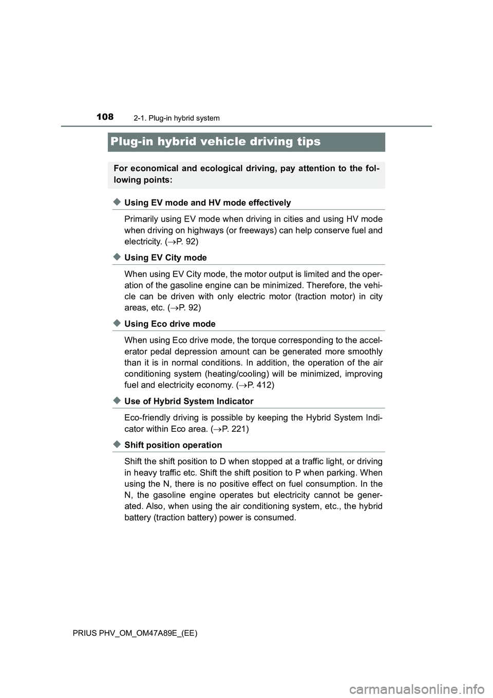 TOYOTA PRIUS PLUG-IN HYBRID 2016 Owners Manual 1082-1. Plug-in hybrid system
PRIUS PHV_OM_OM47A89E_(EE)
Plug-in hybrid vehicle driving tips
◆Using EV mode and HV mode effectively
Primarily using EV mode when driving in cities and using HV mode
w TOYOTA PRIUS PLUG-IN HYBRID 2016 Owners Manual 1082-1. Plug-in hybrid system
PRIUS PHV_OM_OM47A89E_(EE)
Plug-in hybrid vehicle driving tips
◆Using EV mode and HV mode effectively
Primarily using EV mode when driving in cities and using HV mode
w