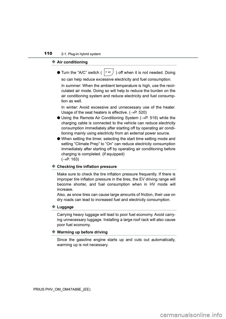 TOYOTA PRIUS PLUG-IN HYBRID 2016 Owners Manual 1102-1. Plug-in hybrid system
PRIUS PHV_OM_OM47A89E_(EE)
◆Air conditioning
●Turn the “A/C” switch ( ) off when it is not needed. Doing
so can help reduce excessive electricity and fuel consump TOYOTA PRIUS PLUG-IN HYBRID 2016 Owners Manual 1102-1. Plug-in hybrid system
PRIUS PHV_OM_OM47A89E_(EE)
◆Air conditioning
●Turn the “A/C” switch ( ) off when it is not needed. Doing
so can help reduce excessive electricity and fuel consump