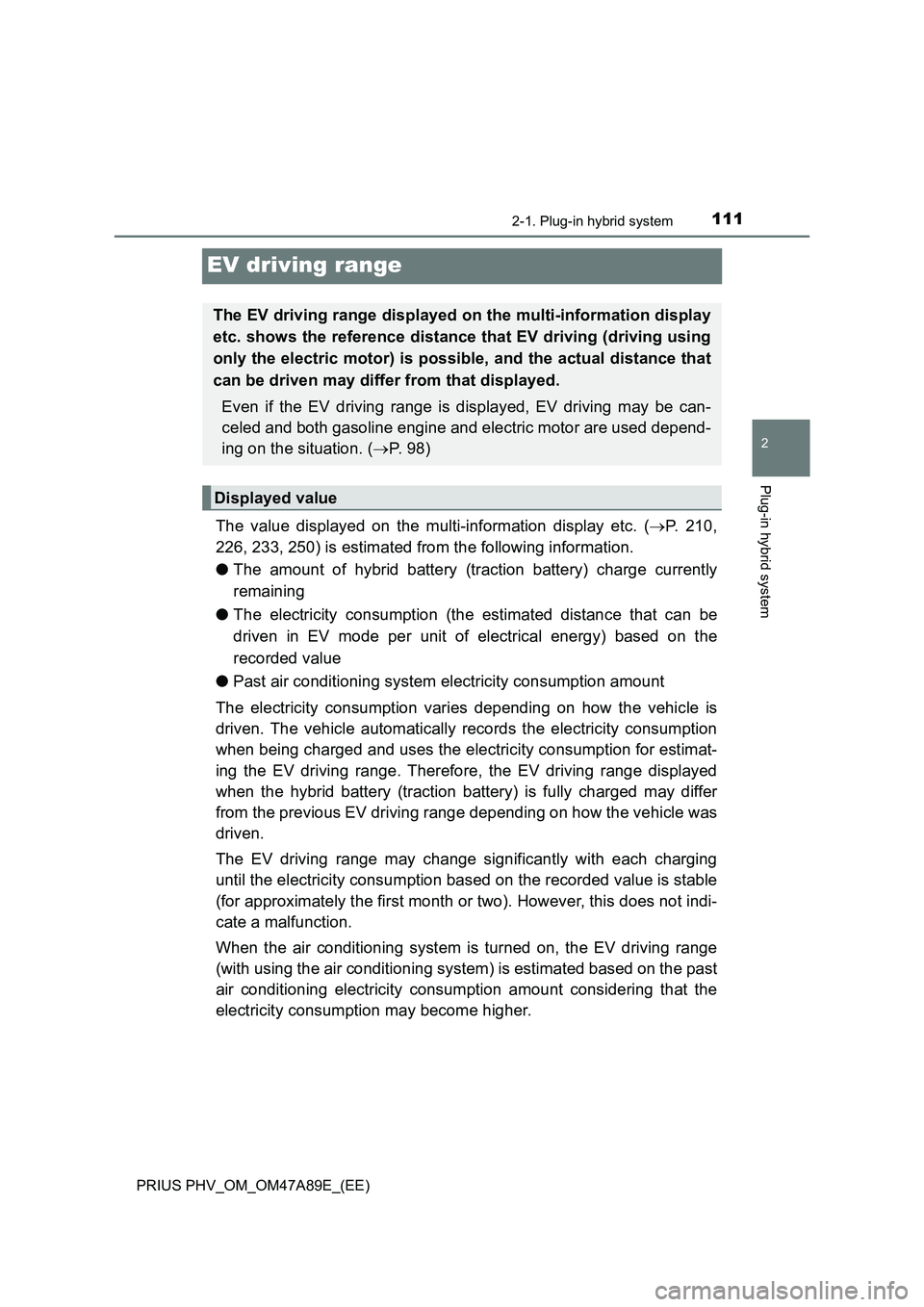 TOYOTA PRIUS PLUG-IN HYBRID 2016 Owners Manual 111
2
2-1. Plug-in hybrid system
Plug-in hybrid system
PRIUS PHV_OM_OM47A89E_(EE)
EV driving range
The value displayed on the multi-information display etc. (ï‚®P. 210,
226, 233, 250) is estimated fro TOYOTA PRIUS PLUG-IN HYBRID 2016 Owners Manual 111
2
2-1. Plug-in hybrid system
Plug-in hybrid system
PRIUS PHV_OM_OM47A89E_(EE)
EV driving range
The value displayed on the multi-information display etc. (ï‚®P. 210,
226, 233, 250) is estimated fro