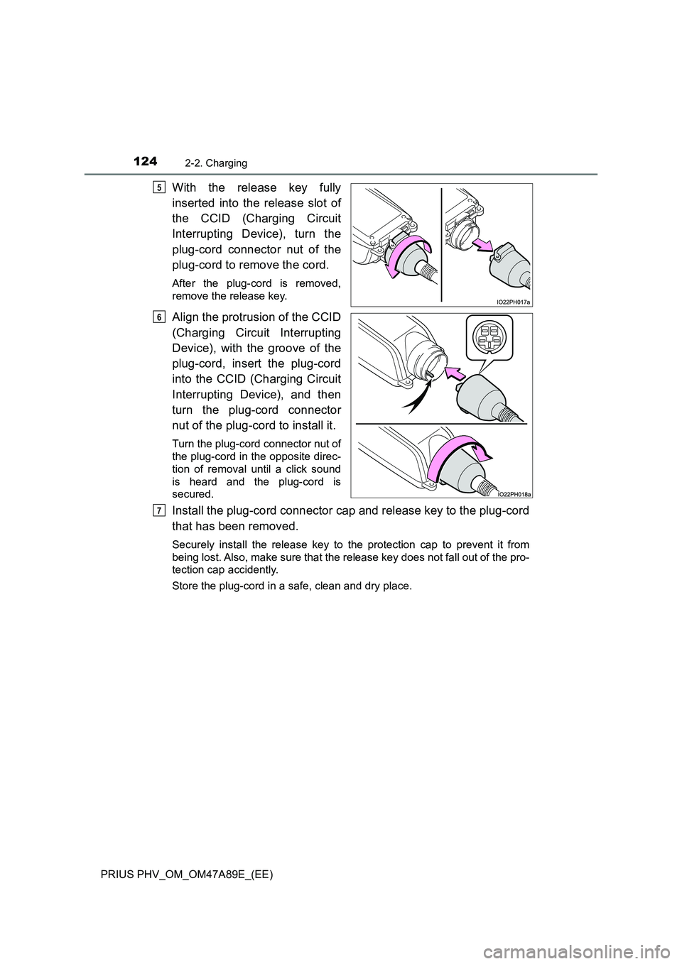 TOYOTA PRIUS PLUG-IN HYBRID 2016 Owners Manual 1242-2. Charging
PRIUS PHV_OM_OM47A89E_(EE)
With the release key fully
inserted into the release slot of
the CCID (Charging Circuit
Interrupting Device), turn the
plug-cord connector nut of the
plug-c TOYOTA PRIUS PLUG-IN HYBRID 2016 Owners Manual 1242-2. Charging
PRIUS PHV_OM_OM47A89E_(EE)
With the release key fully
inserted into the release slot of
the CCID (Charging Circuit
Interrupting Device), turn the
plug-cord connector nut of the
plug-c