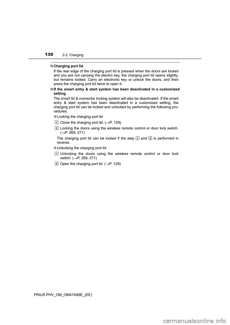 TOYOTA PRIUS PLUG-IN HYBRID 2016 Owners Manual 1302-2. Charging
PRIUS PHV_OM_OM47A89E_(EE)
■Charging port lid
If the rear edge of the charging port lid is pressed when the doors are locked
and you are not carrying the electric key, the charging TOYOTA PRIUS PLUG-IN HYBRID 2016 Owners Manual 1302-2. Charging
PRIUS PHV_OM_OM47A89E_(EE)
■Charging port lid
If the rear edge of the charging port lid is pressed when the doors are locked
and you are not carrying the electric key, the charging
