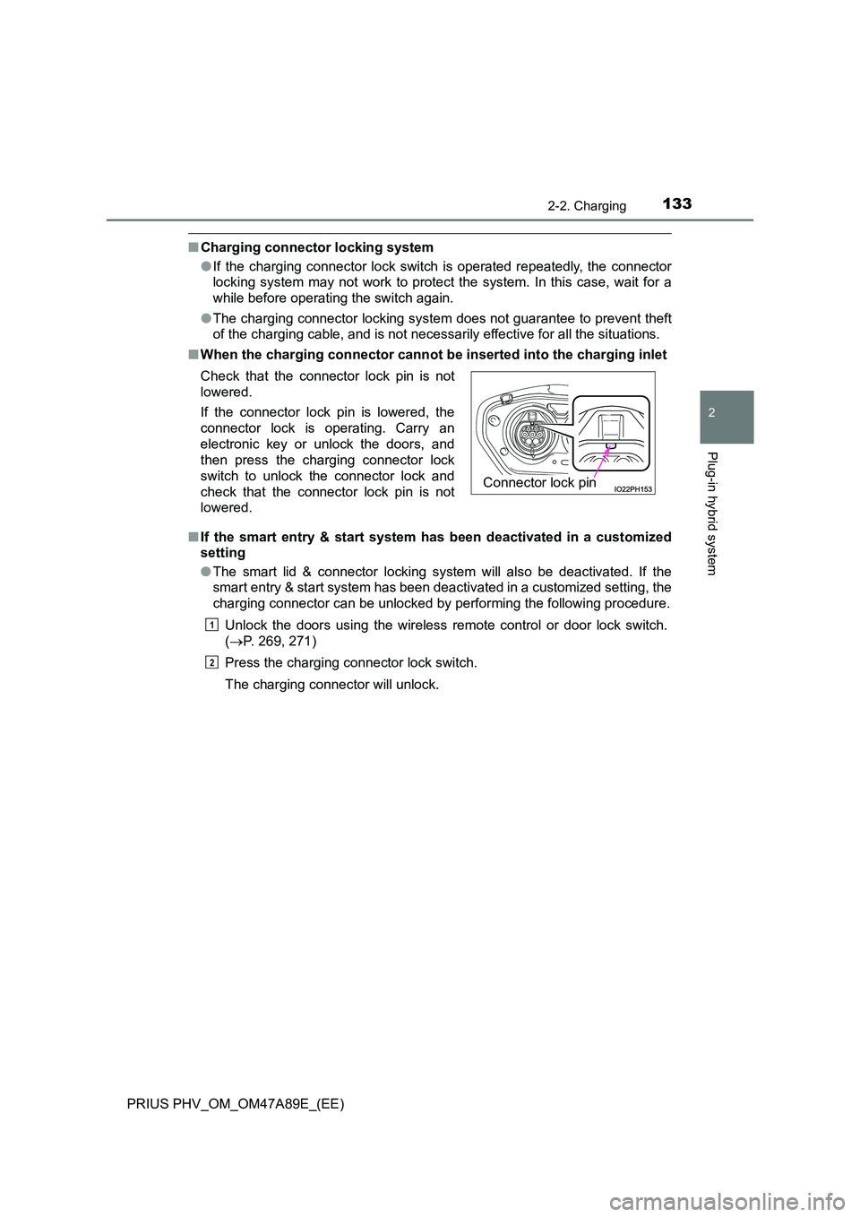 TOYOTA PRIUS PLUG-IN HYBRID 2017 Owners Manual 1332-2. Charging
2
Plug-in hybrid system
PRIUS PHV_OM_OM47A89E_(EE)
■Charging connector locking system
● If the charging connector lock switch is operated repeatedly, the connector
locking syste TOYOTA PRIUS PLUG-IN HYBRID 2017 Owners Manual 1332-2. Charging
2
Plug-in hybrid system
PRIUS PHV_OM_OM47A89E_(EE)
■Charging connector locking system
● If the charging connector lock switch is operated repeatedly, the connector
locking syste