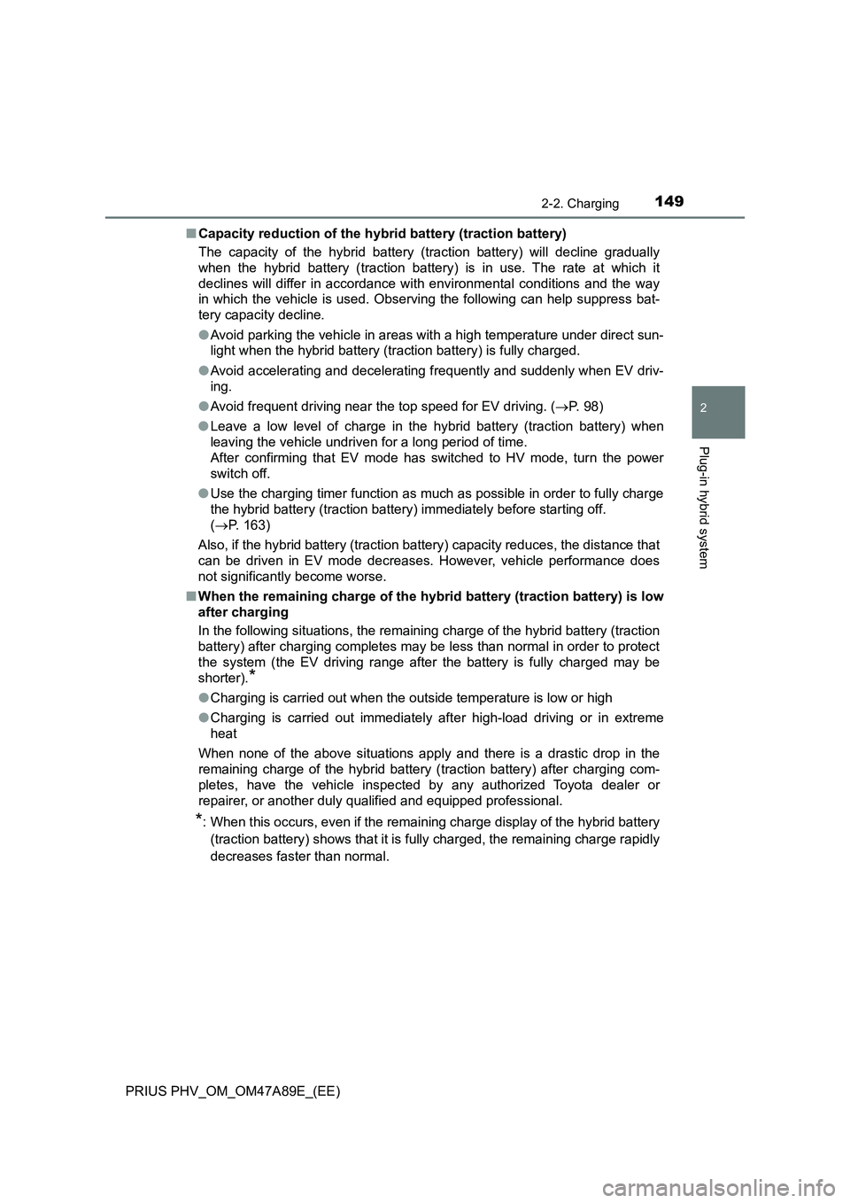 TOYOTA PRIUS PLUG-IN HYBRID 2016  Owners Manual 1492-2. Charging
2
Plug-in hybrid system
PRIUS PHV_OM_OM47A89E_(EE)■Capacity reduction of the hybrid battery (traction battery)
The capacity of the hybrid battery (traction battery) will decline gra