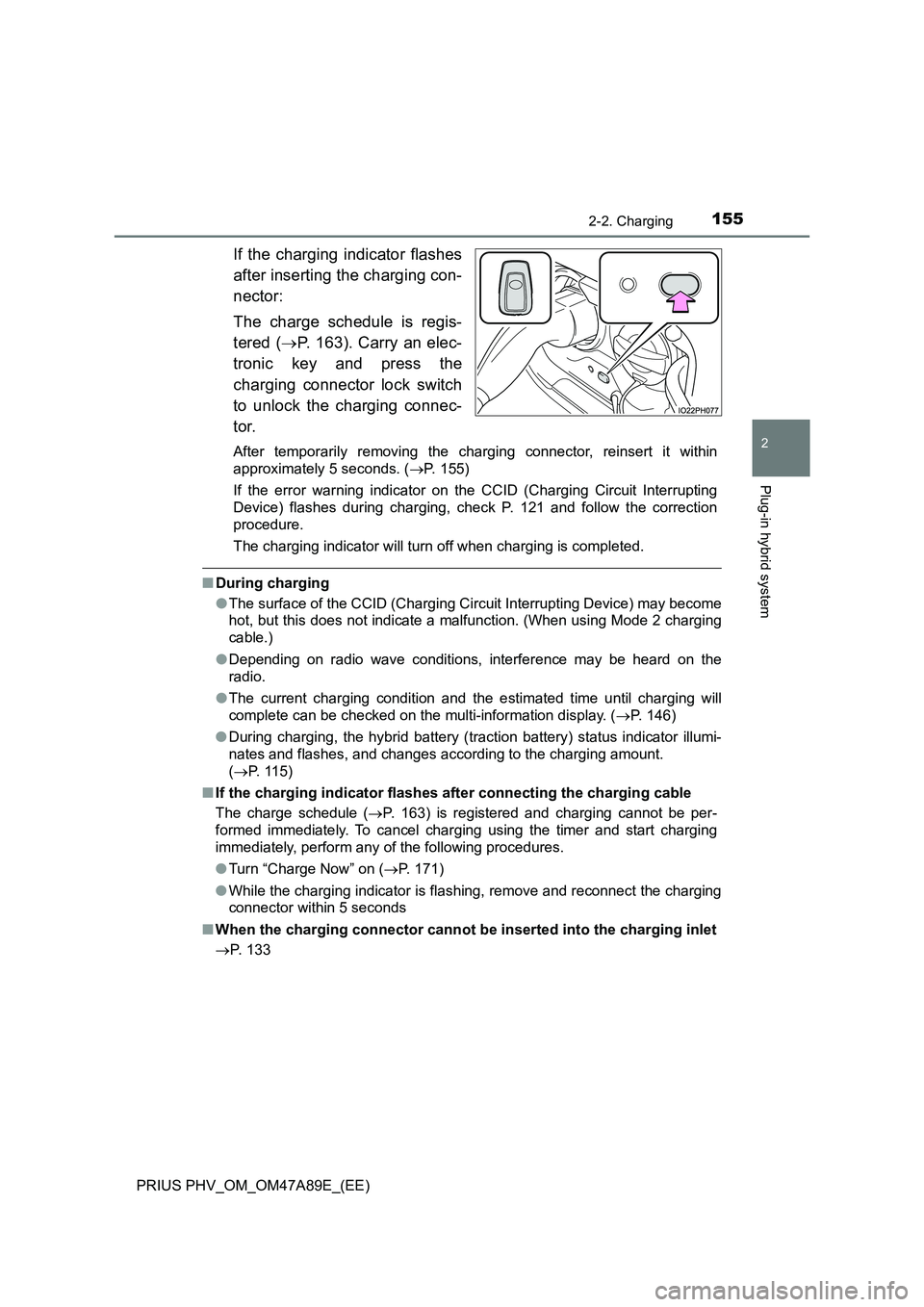 TOYOTA PRIUS PLUG-IN HYBRID 2017  Owners Manual 1552-2. Charging
2
Plug-in hybrid system
PRIUS PHV_OM_OM47A89E_(EE)
If the charging indicator flashes
after inserting the charging con-
nector:
The charge schedule is regis-
tered (P. 163). Carry a