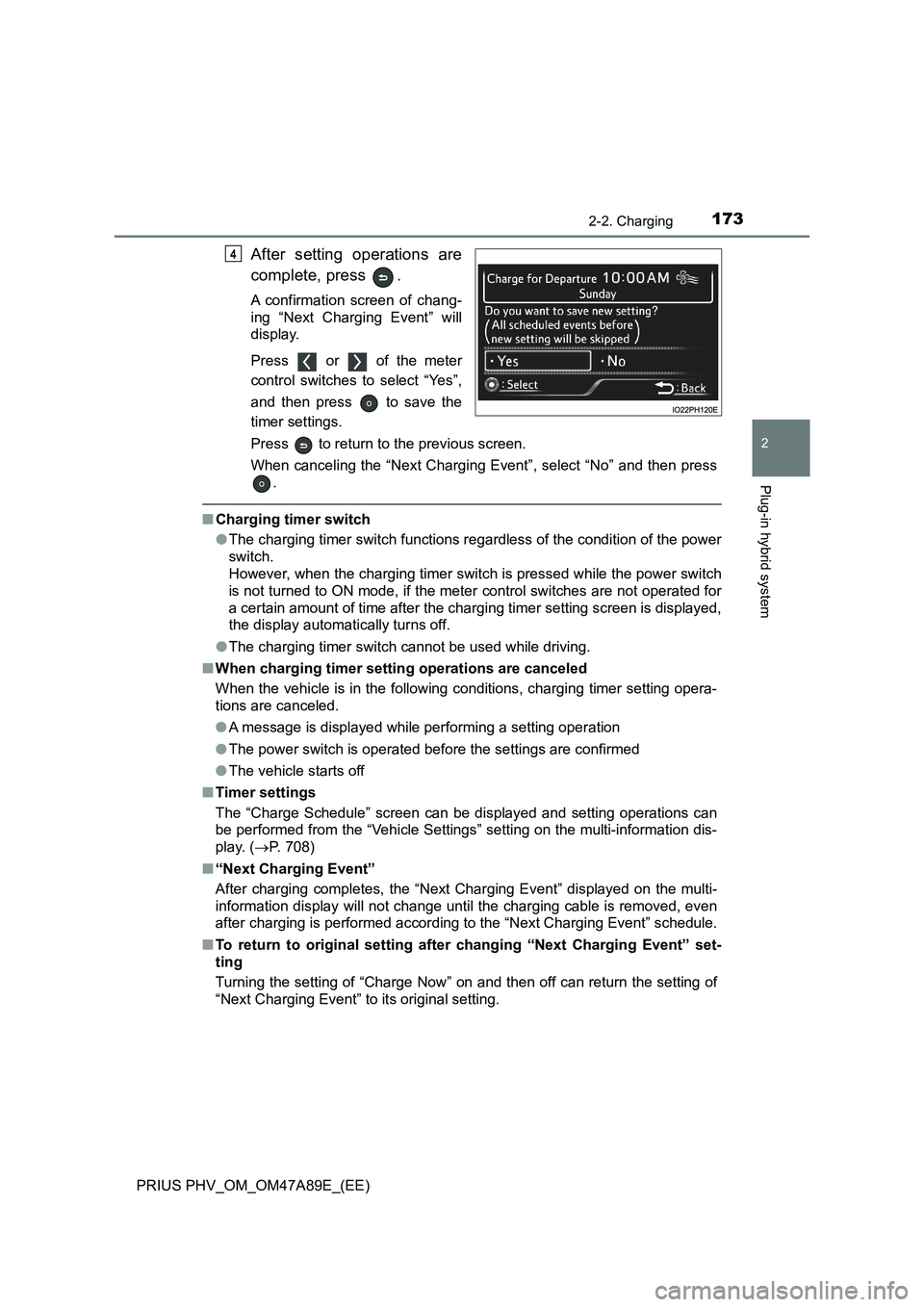 TOYOTA PRIUS PLUG-IN HYBRID 2016 Owners Manual 1732-2. Charging
2
Plug-in hybrid system
PRIUS PHV_OM_OM47A89E_(EE)
After setting operations are
complete, press .
A confirmation screen of chang-
ing “Next Charging Event” will
display.
Press TOYOTA PRIUS PLUG-IN HYBRID 2016 Owners Manual 1732-2. Charging
2
Plug-in hybrid system
PRIUS PHV_OM_OM47A89E_(EE)
After setting operations are
complete, press .
A confirmation screen of chang-
ing “Next Charging Event” will
display.
Press