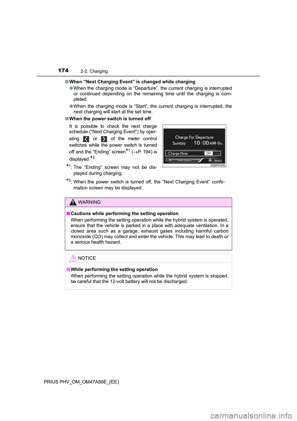 TOYOTA PRIUS PLUG-IN HYBRID 2016 Owners Manual 1742-2. Charging
PRIUS PHV_OM_OM47A89E_(EE)
■ When “Next Charging Event” is changed while charging
● When the charging mode is “Departure”, the current charging is interrupted
or contin TOYOTA PRIUS PLUG-IN HYBRID 2016 Owners Manual 1742-2. Charging
PRIUS PHV_OM_OM47A89E_(EE)
■ When “Next Charging Event” is changed while charging
● When the charging mode is “Departure”, the current charging is interrupted
or contin