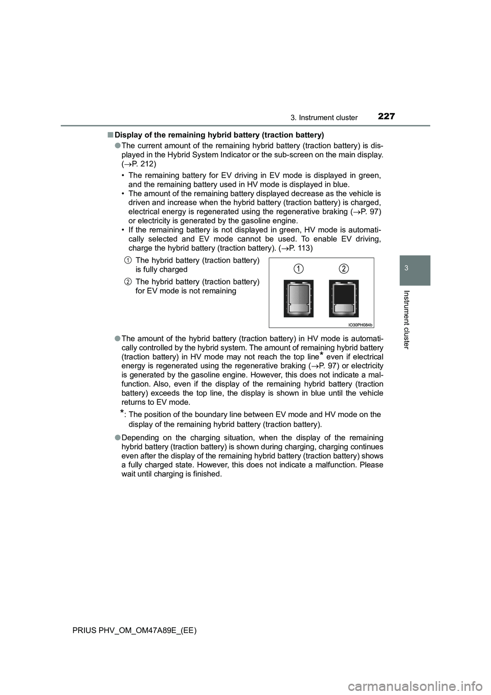 TOYOTA PRIUS PLUG-IN HYBRID 2016  Owners Manual 2273. Instrument cluster
3
Instrument cluster
PRIUS PHV_OM_OM47A89E_(EE)■Display of the remaining hybrid battery (traction battery)
●The current amount of the remaining hybrid battery (traction ba