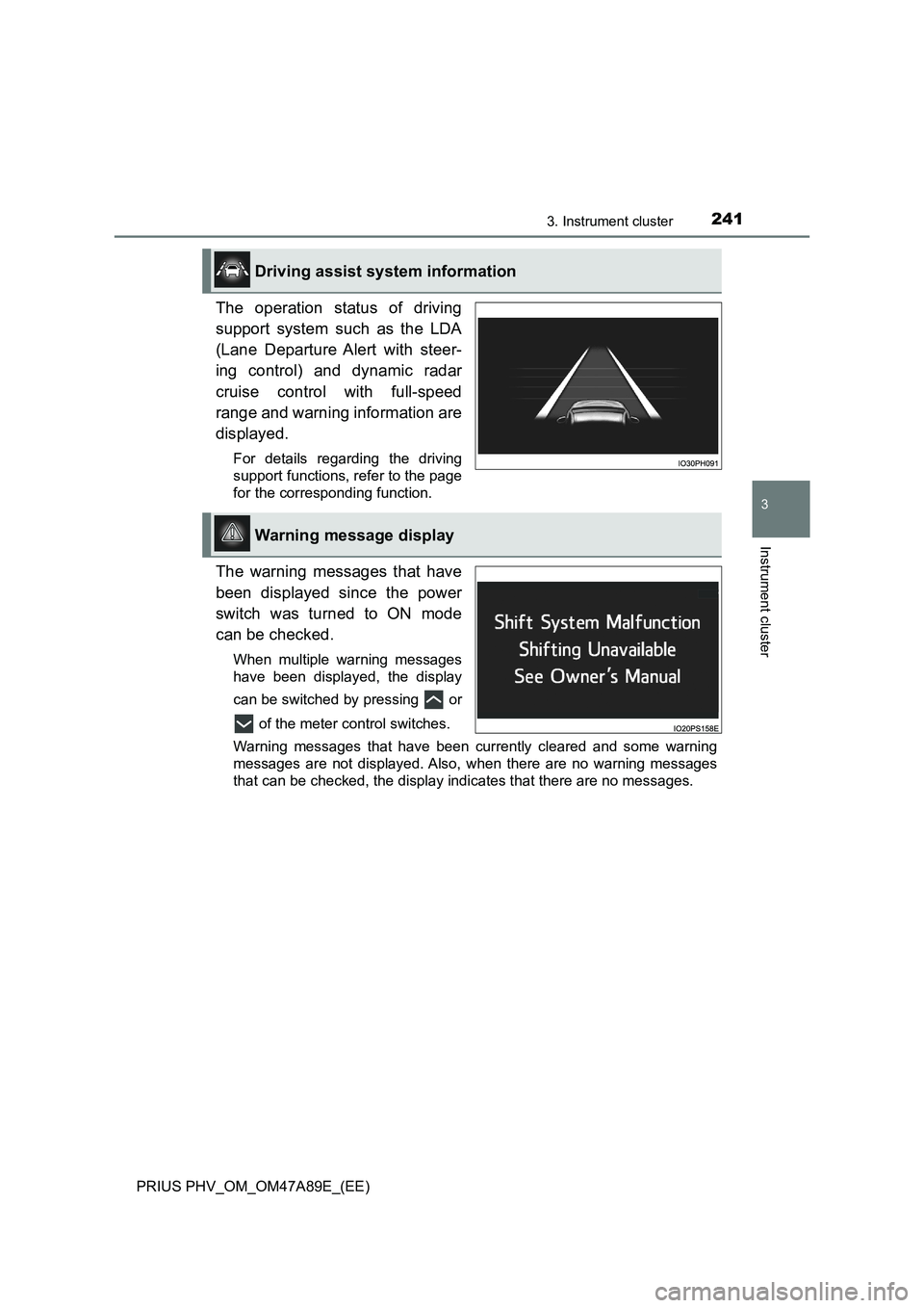 TOYOTA PRIUS PLUG-IN HYBRID 2016  Owners Manual 2413. Instrument cluster
3
Instrument cluster
PRIUS PHV_OM_OM47A89E_(EE)
The operation status of driving
support system such as the LDA
(Lane Departure Alert with steer-
ing control) and dynamic radar