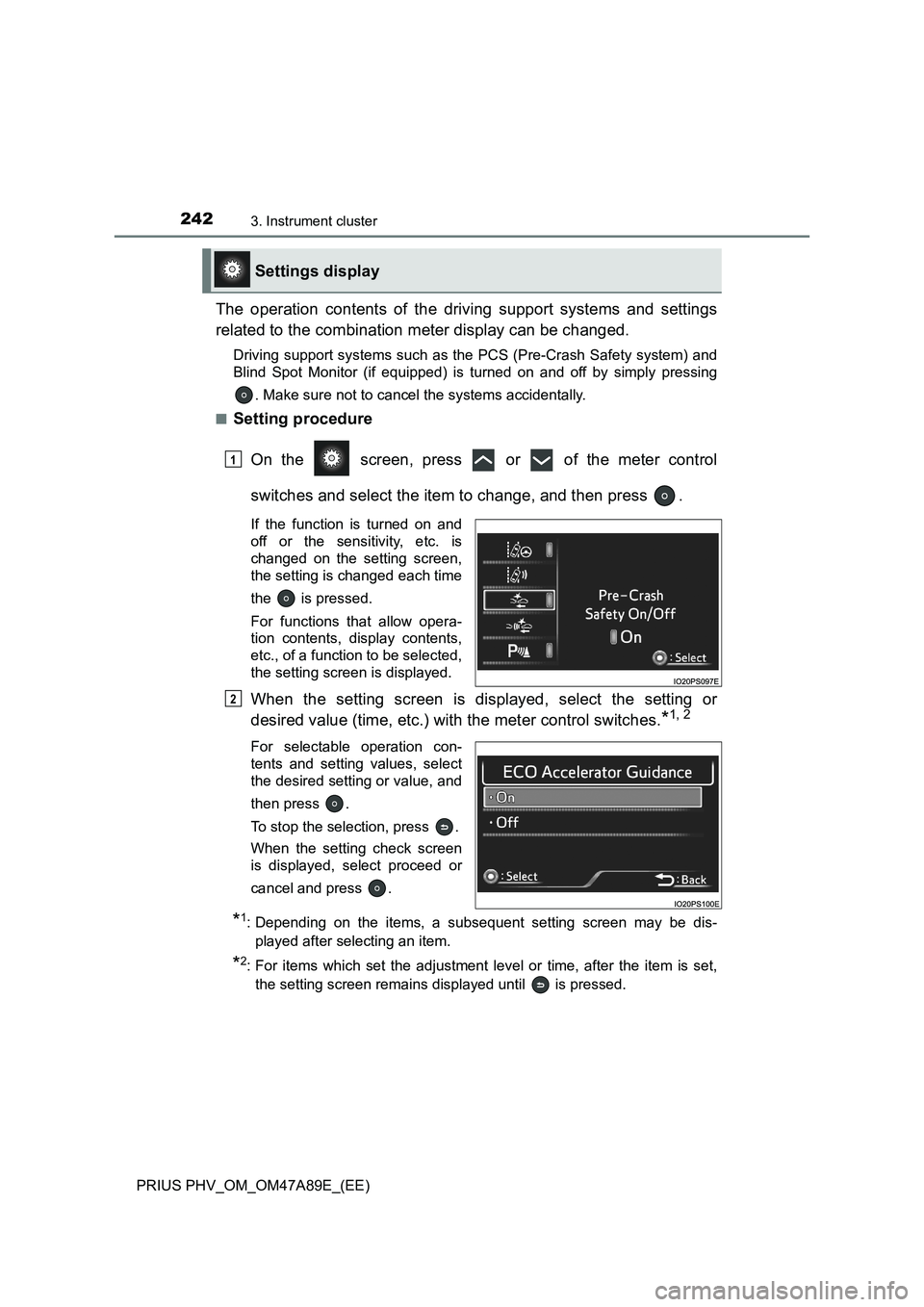 TOYOTA PRIUS PLUG-IN HYBRID 2016  Owners Manual 2423. Instrument cluster
PRIUS PHV_OM_OM47A89E_(EE)
The operation contents of the driving support systems and settings
related to the combination meter display can be changed.
Driving support systems 