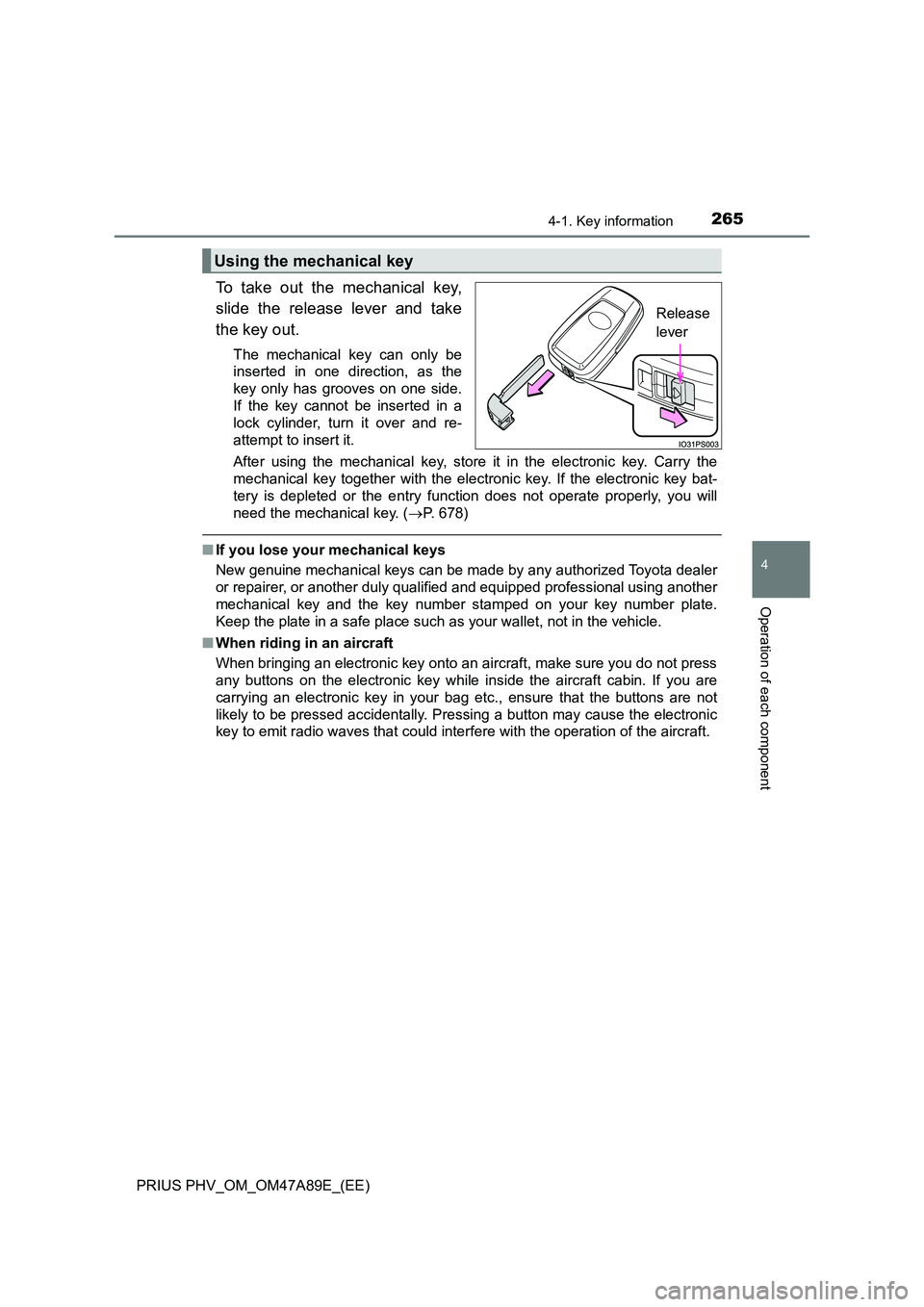 TOYOTA PRIUS PLUG-IN HYBRID 2016  Owners Manual 2654-1. Key information
PRIUS PHV_OM_OM47A89E_(EE)
4
Operation of each component
To take out the mechanical key, 
slide the release lever and take 
the key out. 
The mechanical key can only be 
insert