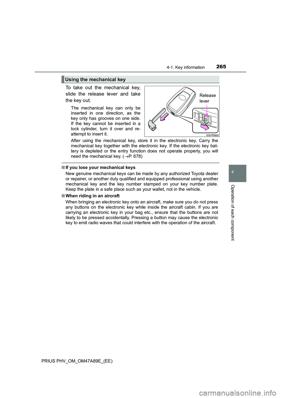 TOYOTA PRIUS PLUG-IN HYBRID 2017  Owners Manual 2654-1. Key information
PRIUS PHV_OM_OM47A89E_(EE)
4
Operation of each component
To take out the mechanical key, 
slide the release lever and take 
the key out. 
The mechanical key can only be 
insert