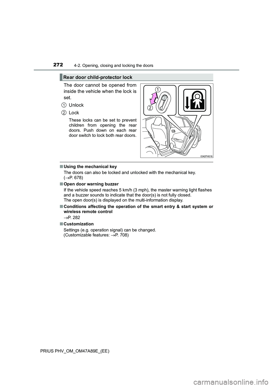 TOYOTA PRIUS PLUG-IN HYBRID 2016  Owners Manual 2724-2. Opening, closing and locking the doors
PRIUS PHV_OM_OM47A89E_(EE)
The door cannot be opened from
inside the vehicle when the lock is
set.
Unlock
Lock
These locks can be set to prevent
children